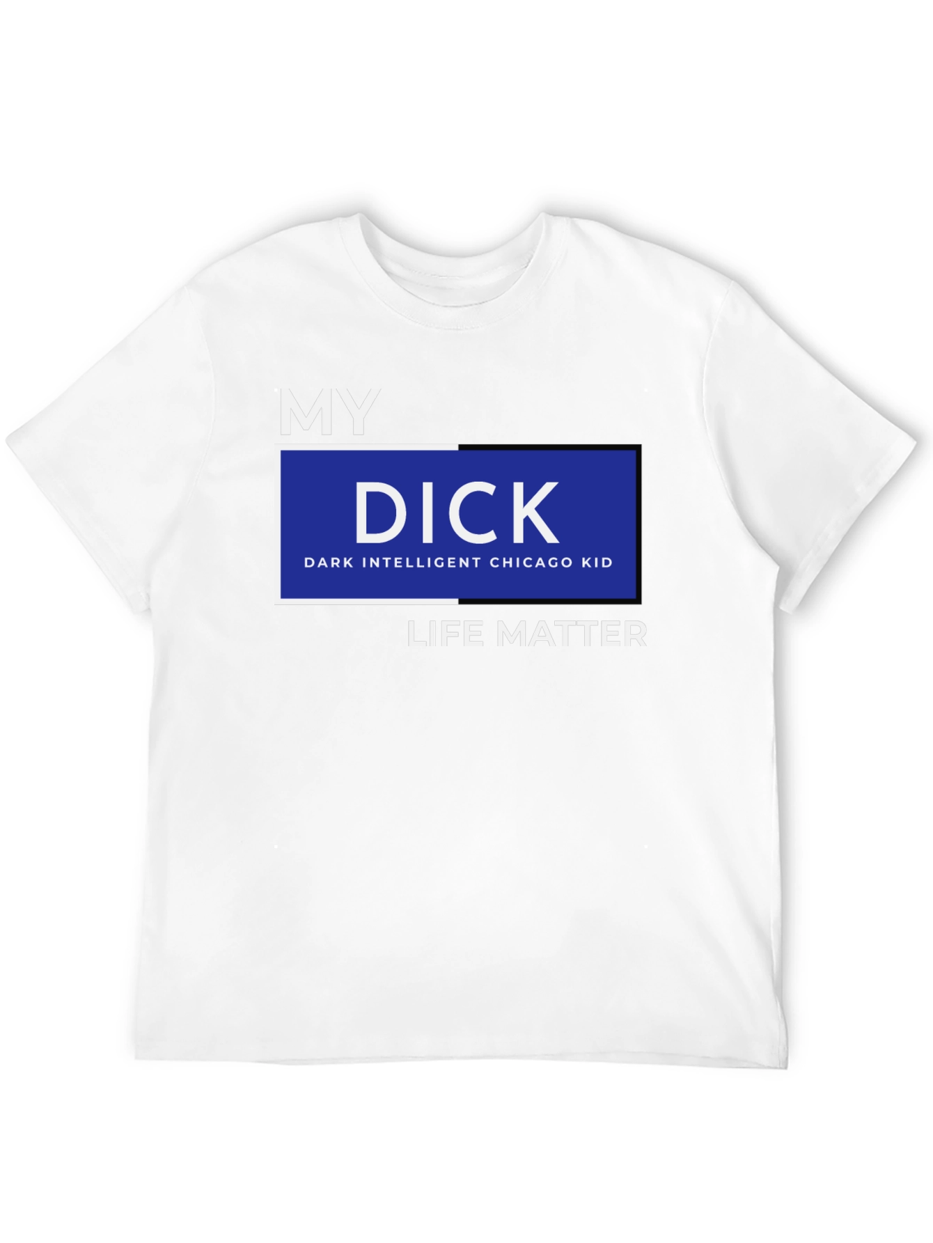 Black My DICK - Dark Intelligent Chicago Kid Life Matter T-Shirt view 12
