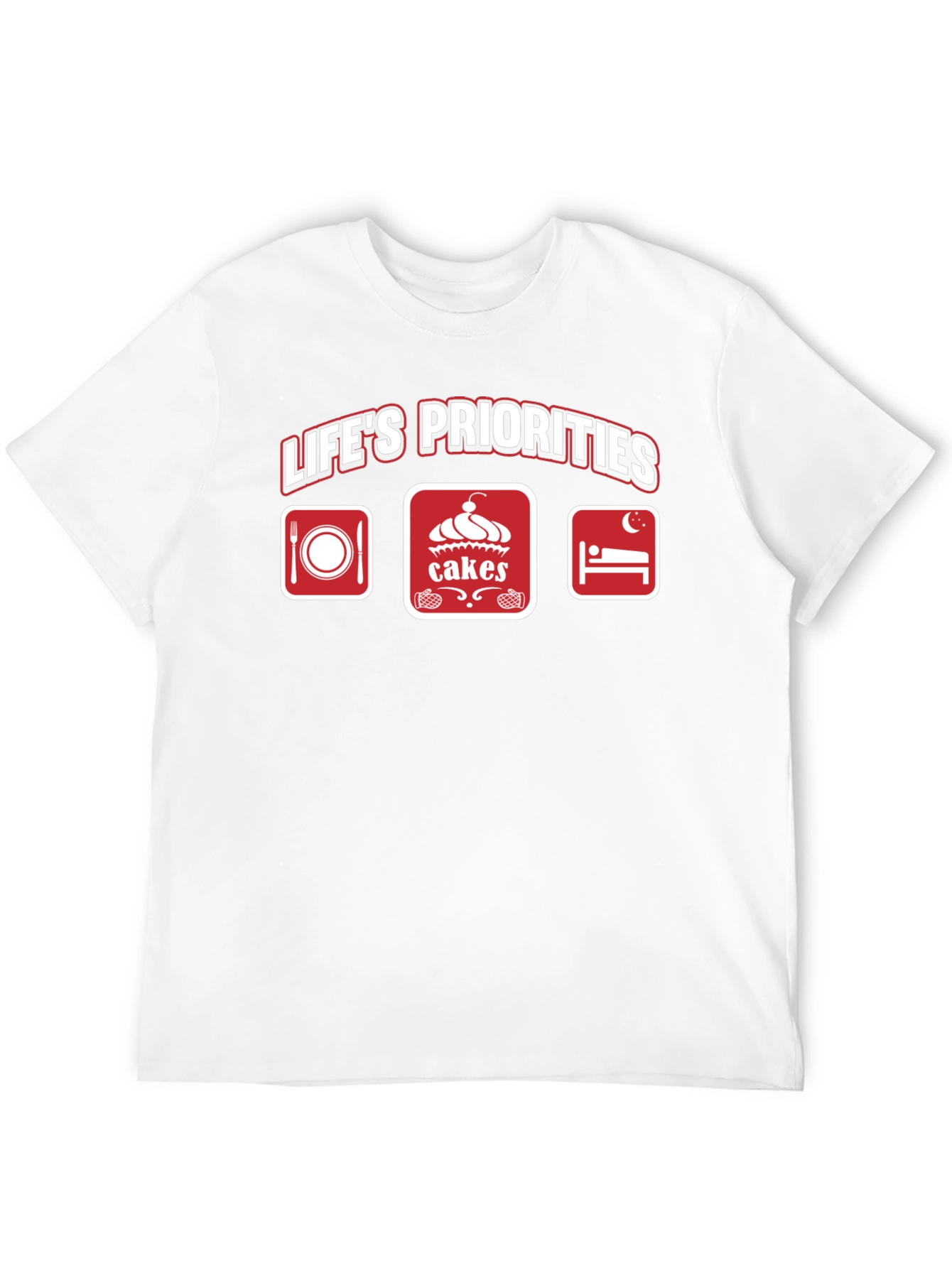 Life's Priorities T-Shirt - Food, Cakes, Sleep - 12
