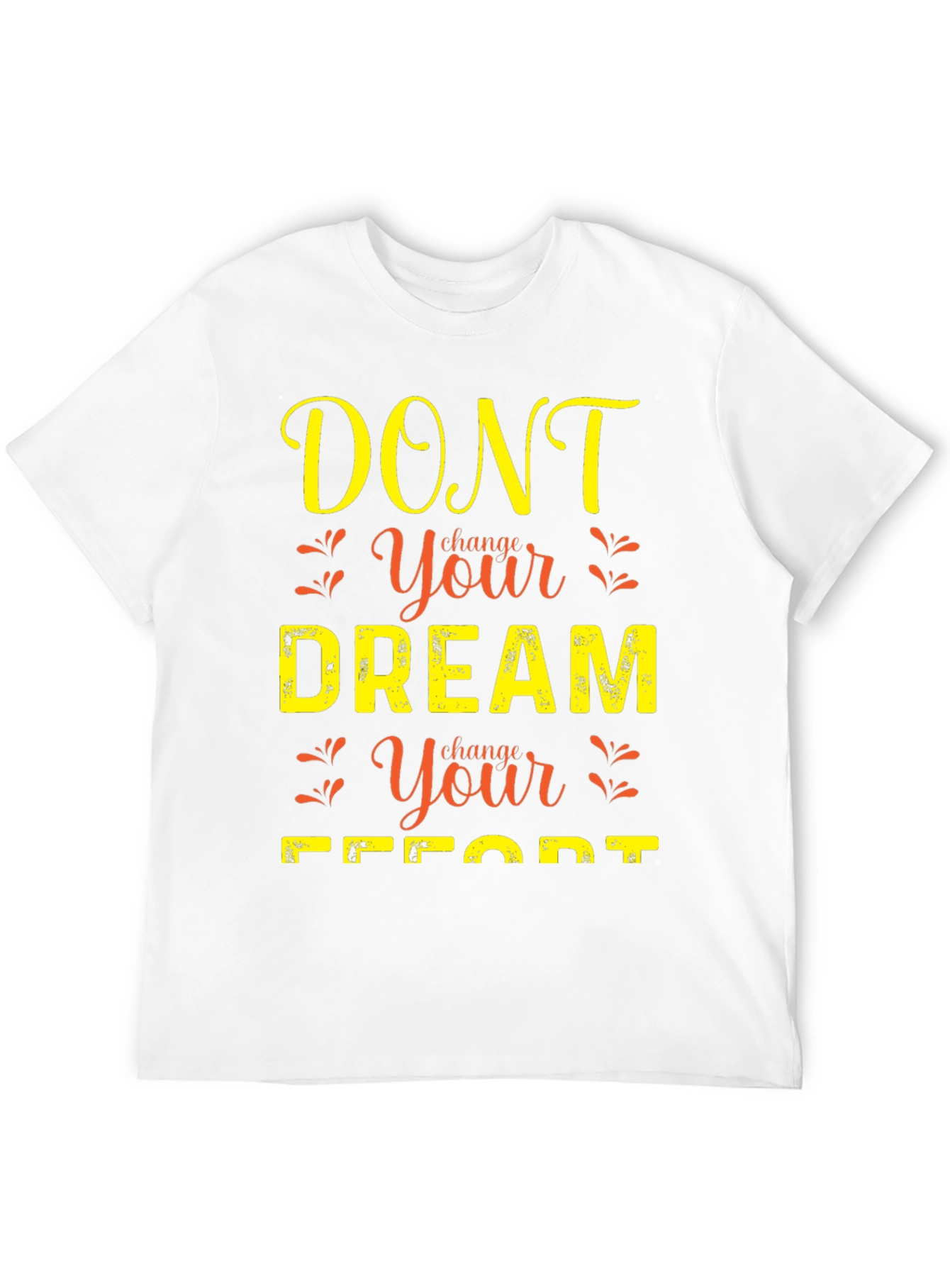 Black Motivational Graphic T-Shirt: Dont Change Your Dream view 12