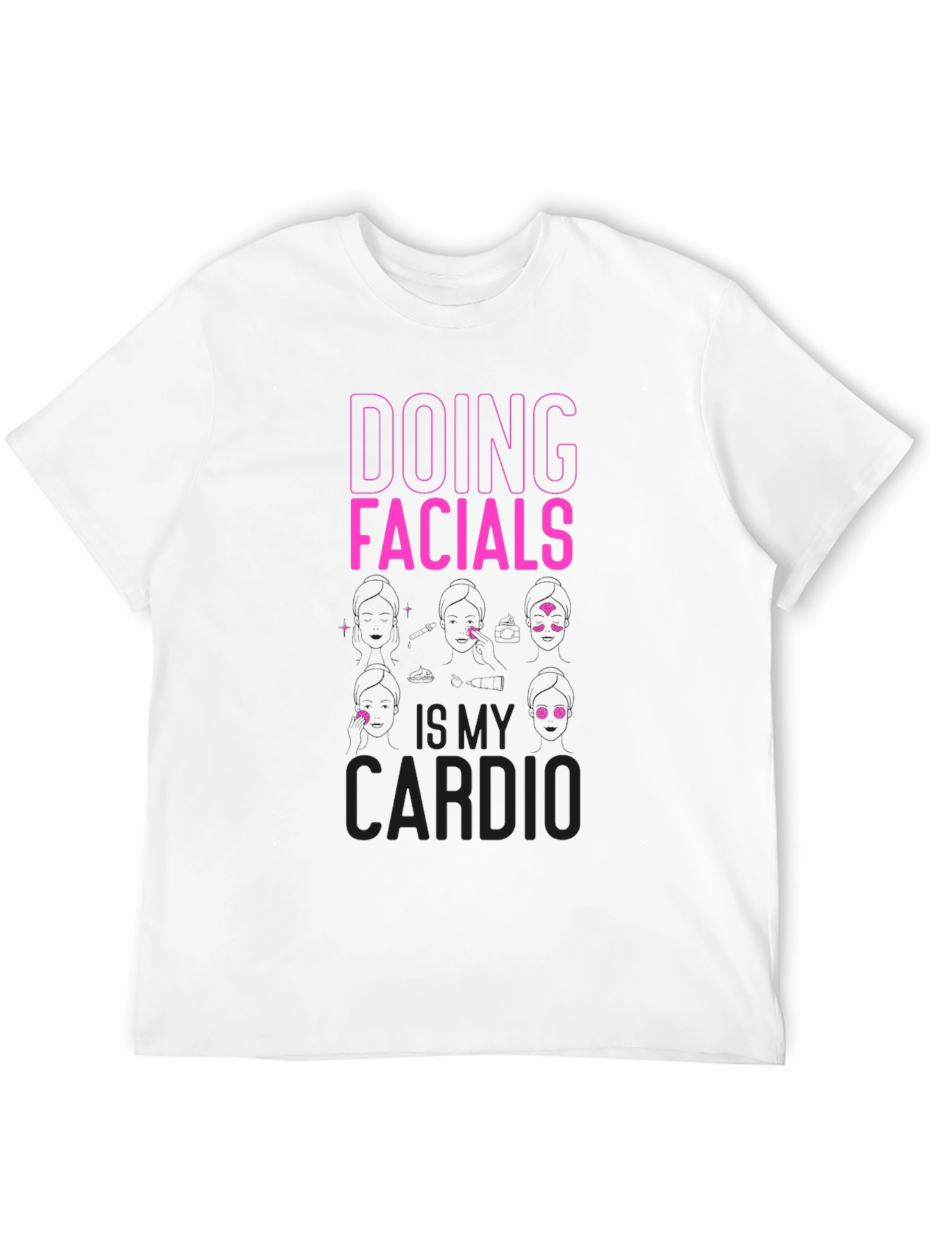 Doing Facials is My Cardio Funny T-Shirt - 12