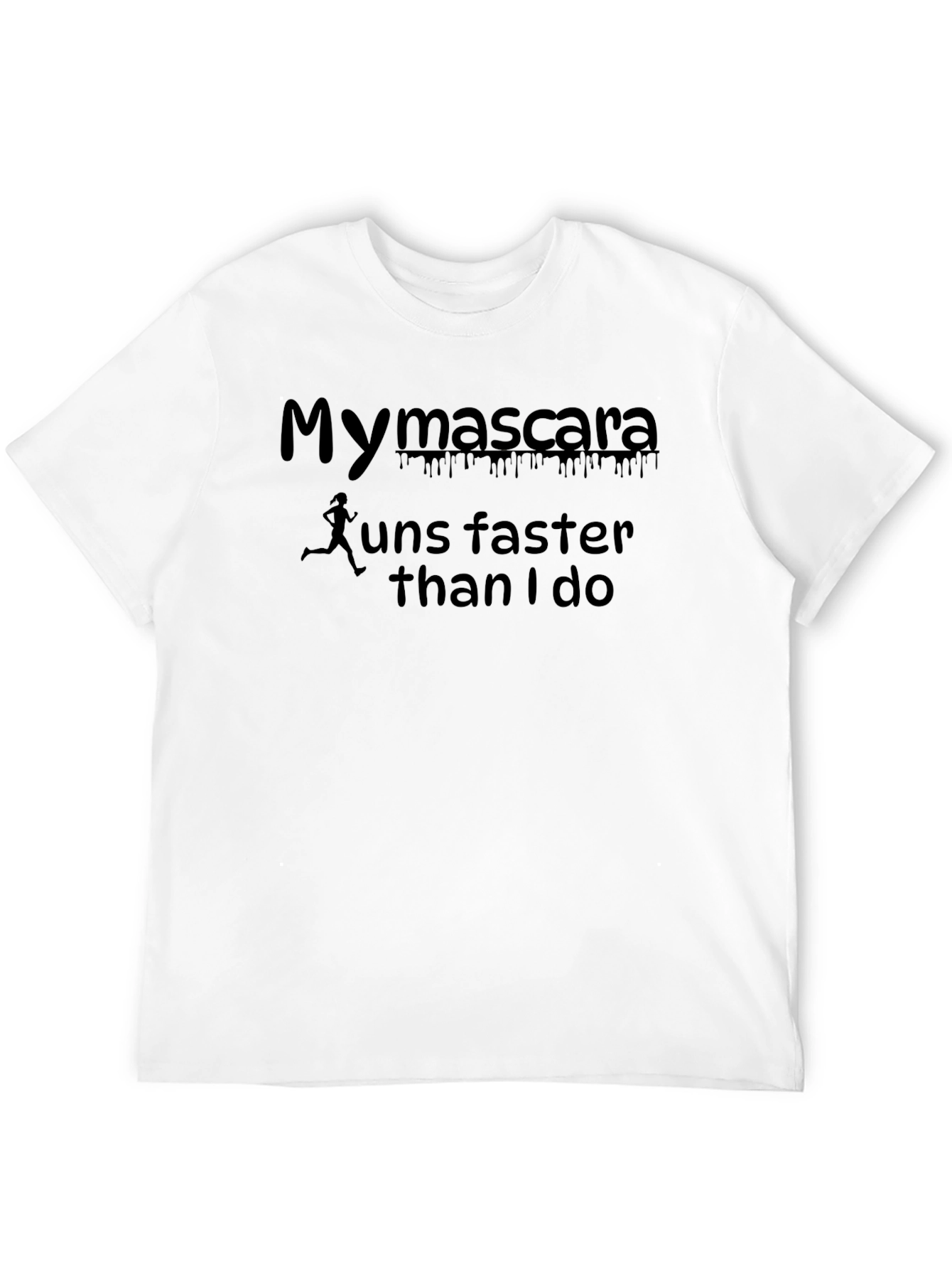 Black Funny My Mascara Runs Faster Than I Do Graphic Tee view 12