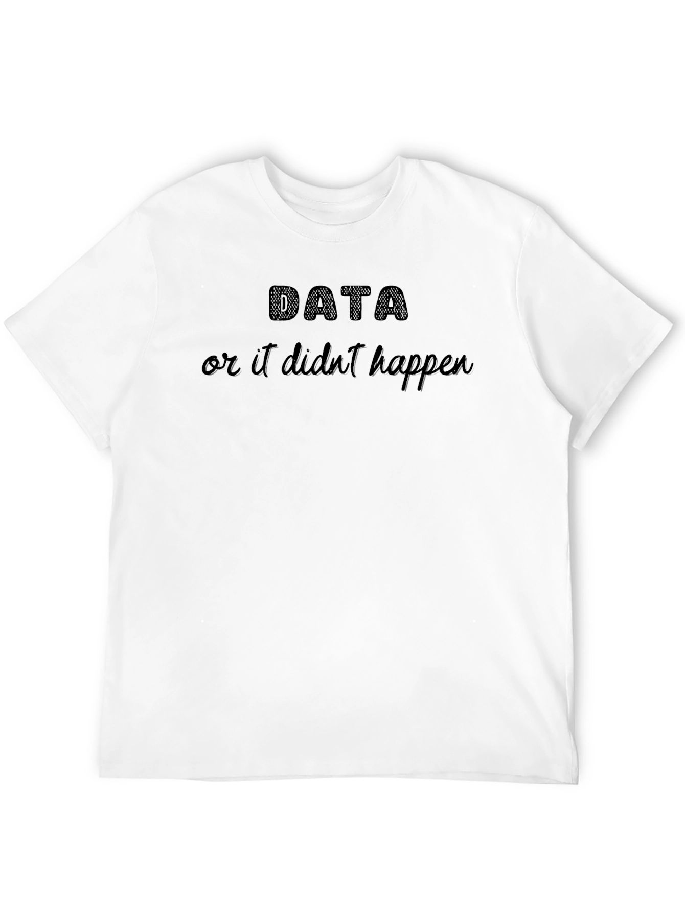 Black Data or It Didn't Happen Black T-Shirt view 12