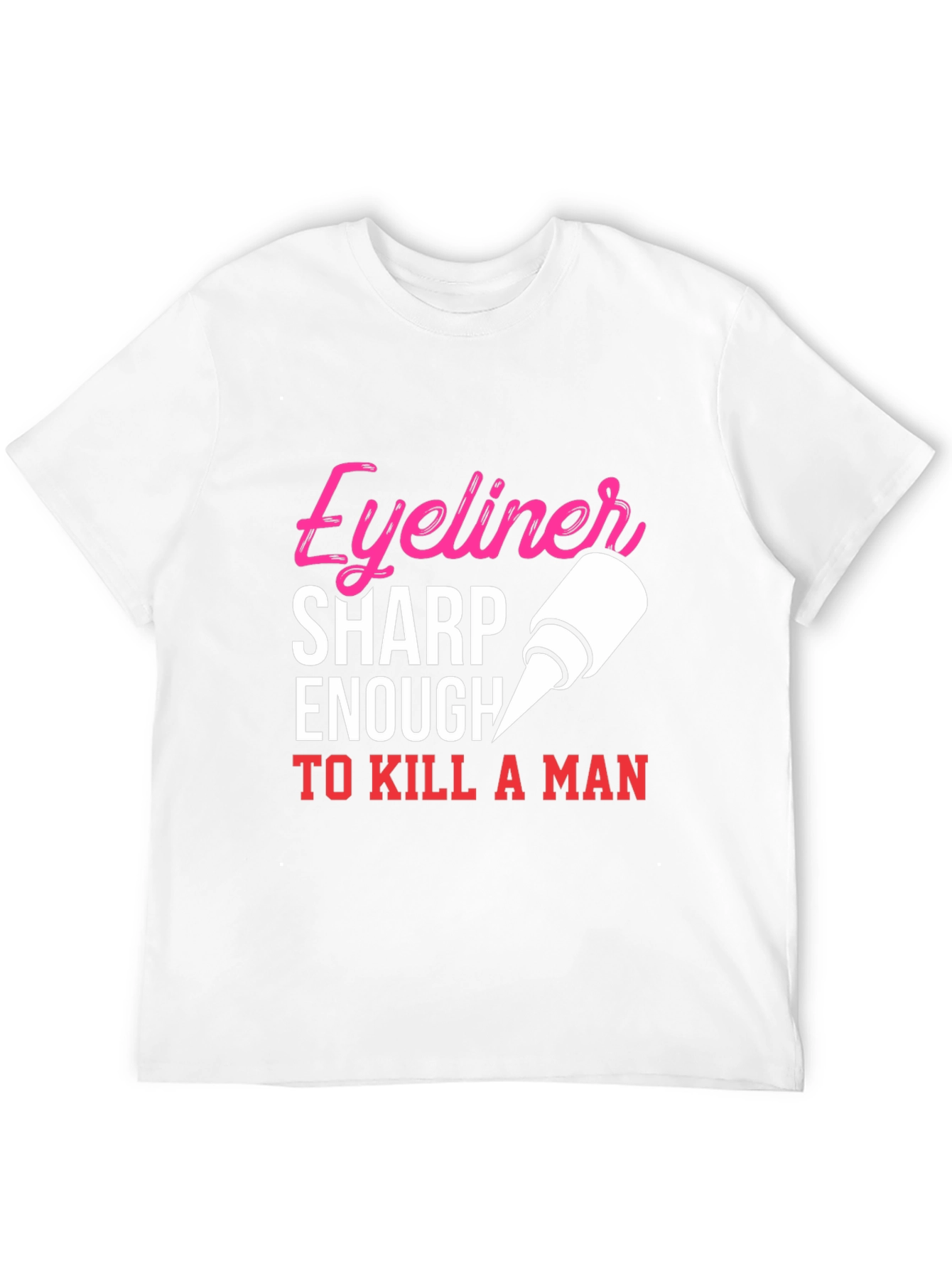 Black Eyeliner Sharp Enough To Kill A Man T-Shirt view 12