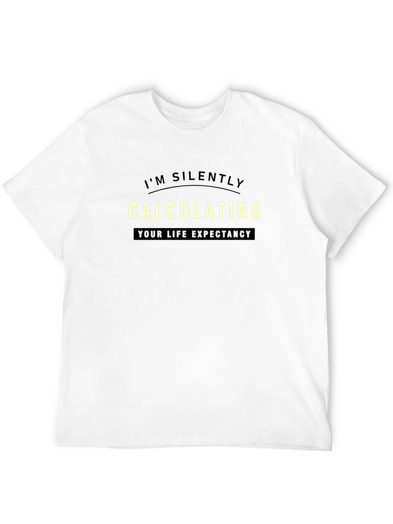 Black I'm Silently Calculating Life Expectancy T-Shirt view 12