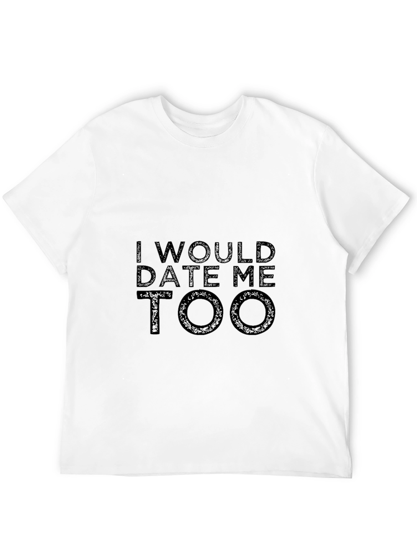 Black I Would Date Me Too T-Shirt - Black Graphic Tee view 12