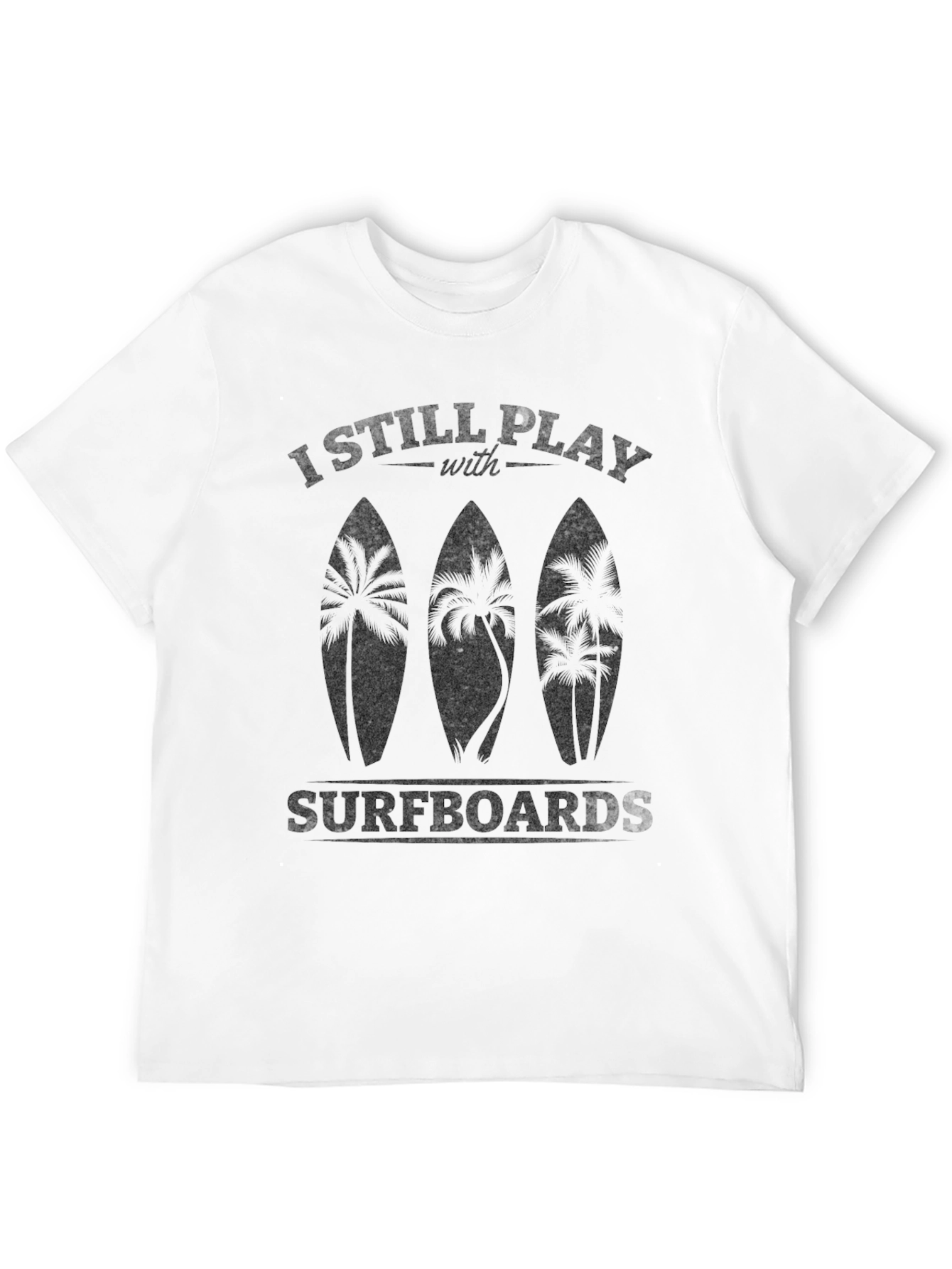 Black I Still Play With Surfboards Men's Black T-Shirt view 12