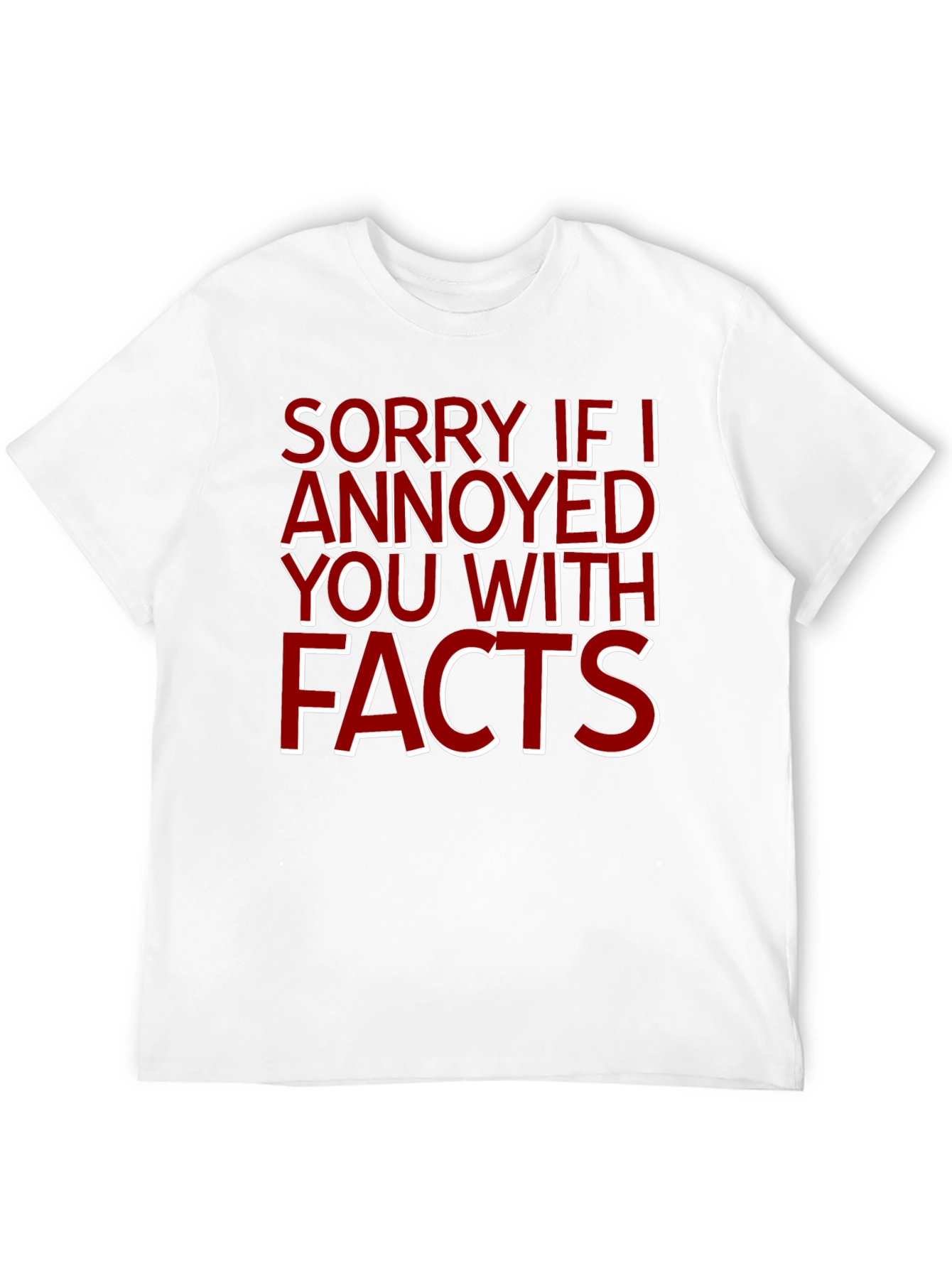 Sorry If I Annoyed You With Facts T-Shirt - 12