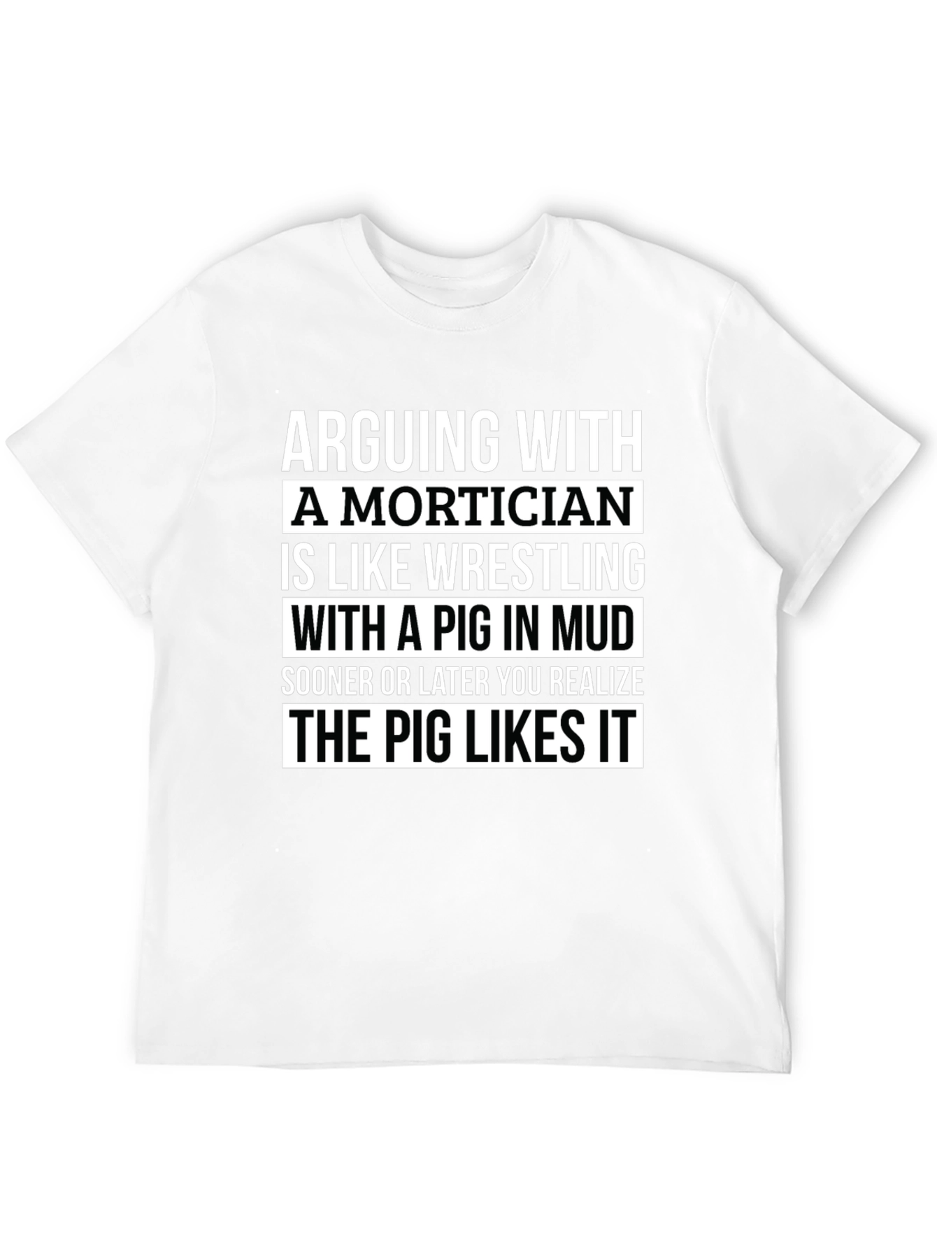 Black Arguing With a Mortician T-Shirt - Pig in Mud Wrestling view 12