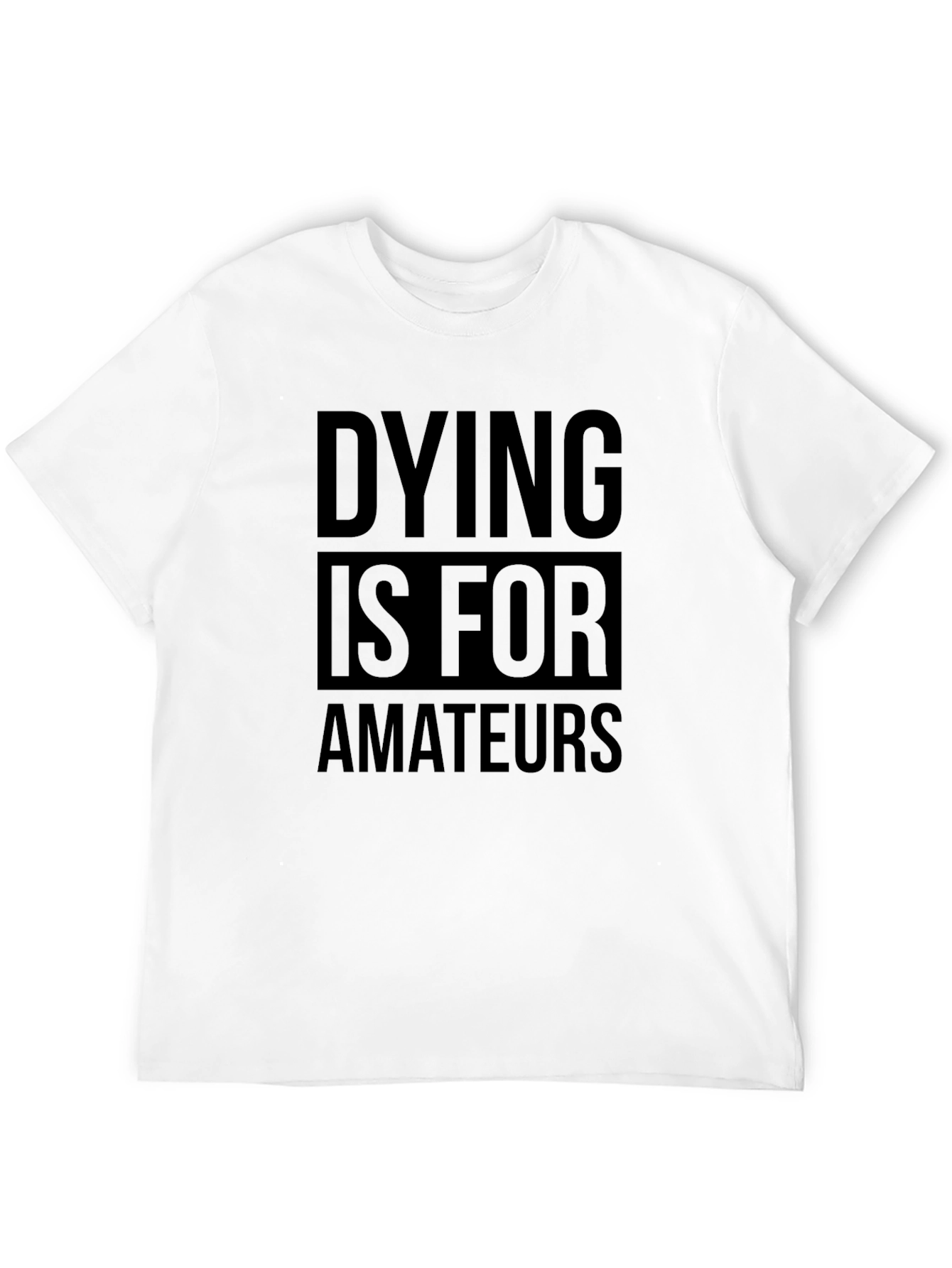 Black Dying is for Amateurs T-Shirt - Bold Statement Tee view 12