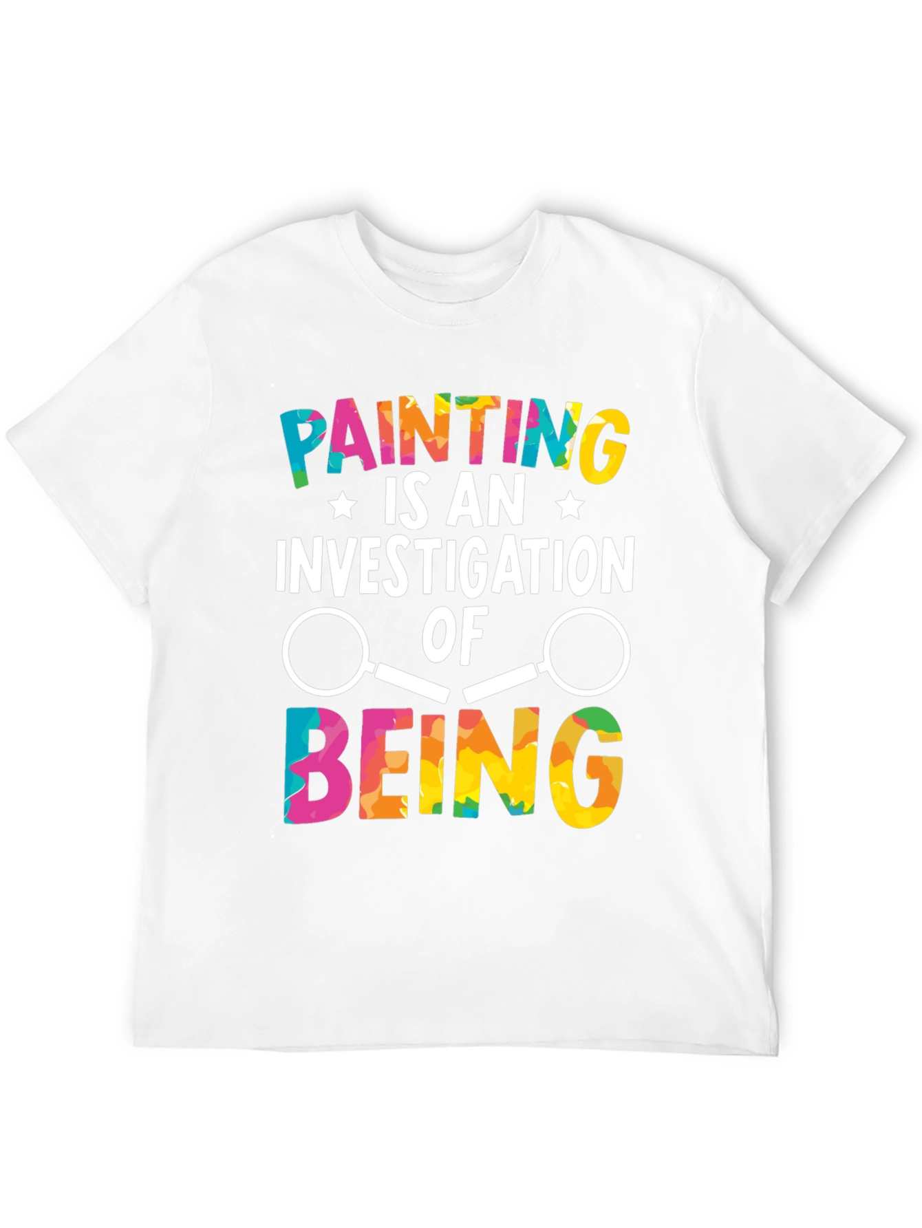 Painting is An Investigation of Being T-Shirt - 12