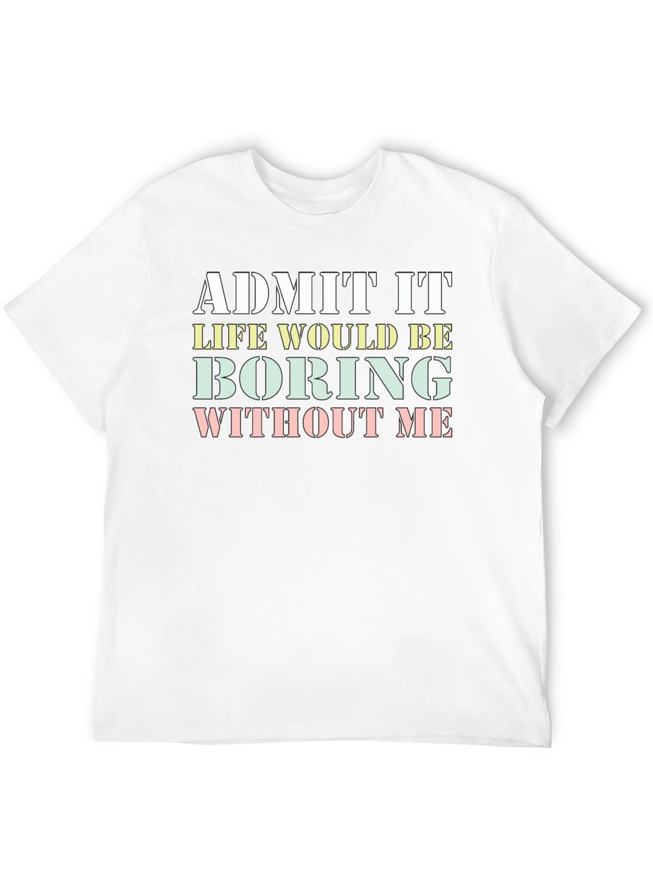 Black Funny "Admit It Life Would Be Boring Without Me" T-Shirt view 12