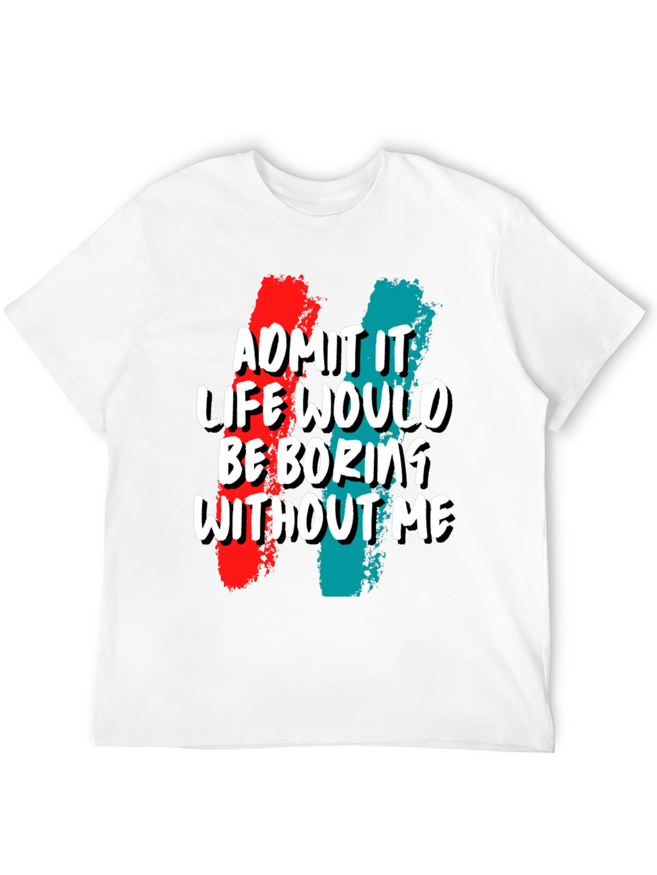 Black Funny 'Admit It Life Would Be Boring Without Me' Graphic Tee view 12