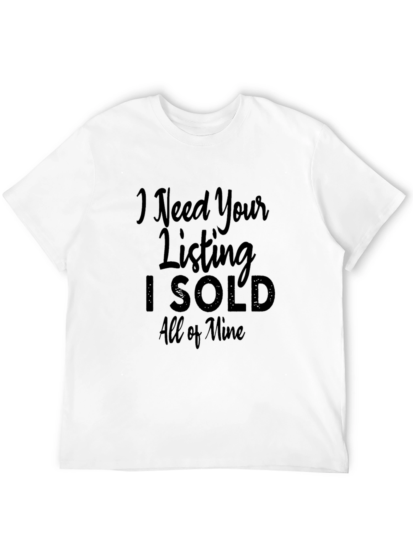Black I Need Your Listing T-Shirt - Real Estate Humor Tee view 12