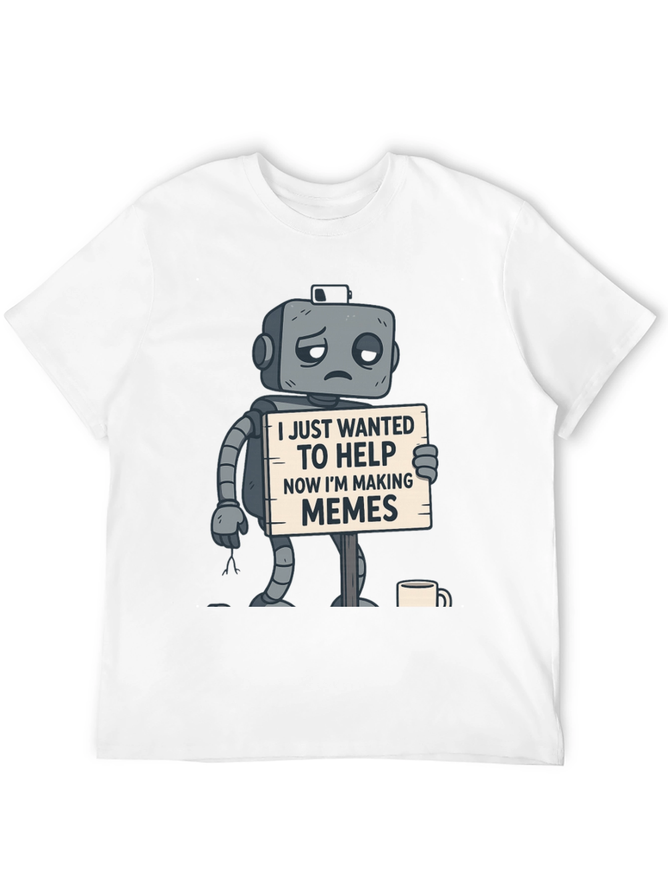Black Sad Robot T-Shirt: Wanted To Help, Now Making Memes view 12