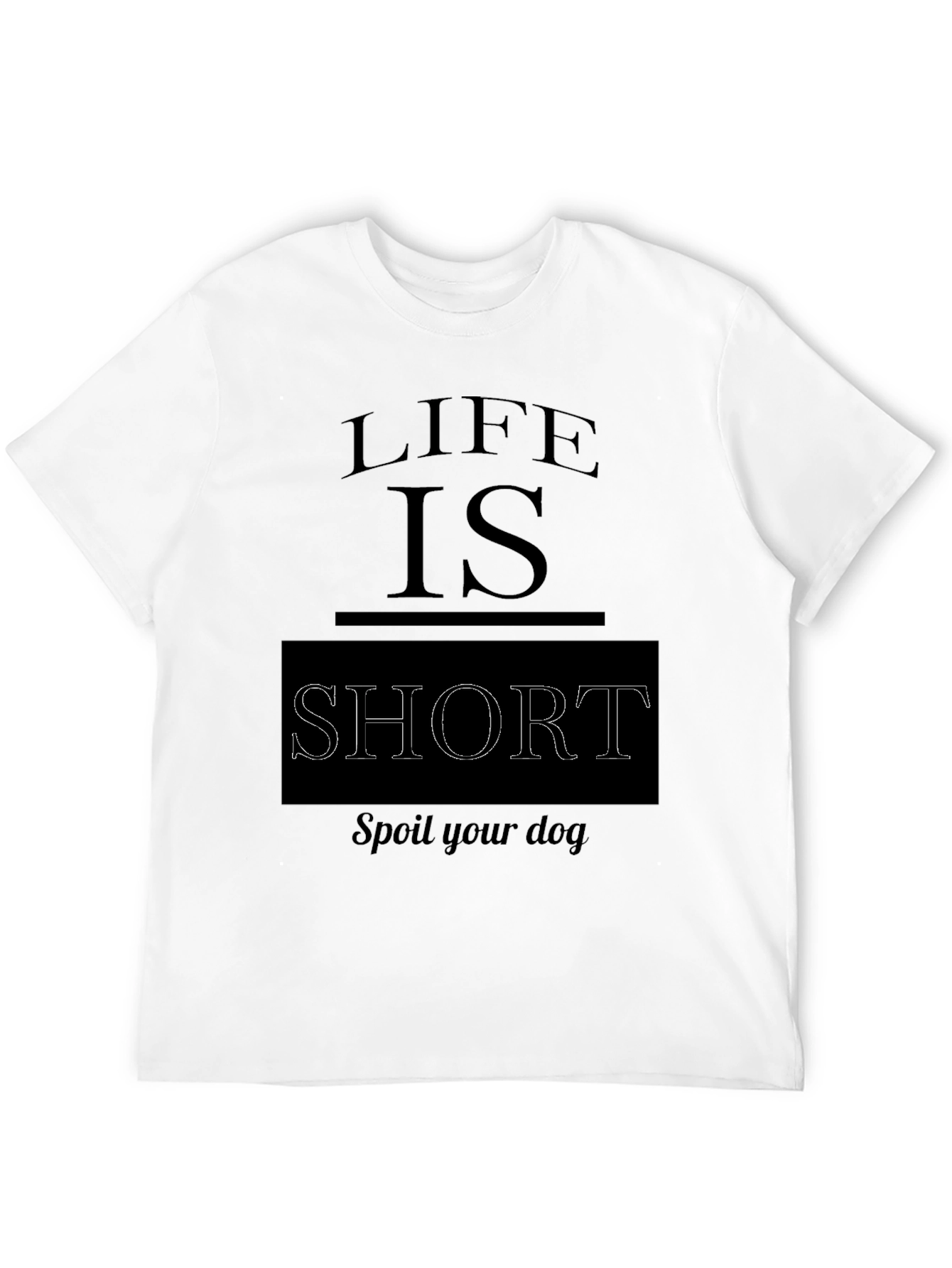 Black Life is Short, Spoil Your Dog Black T-Shirt view 12