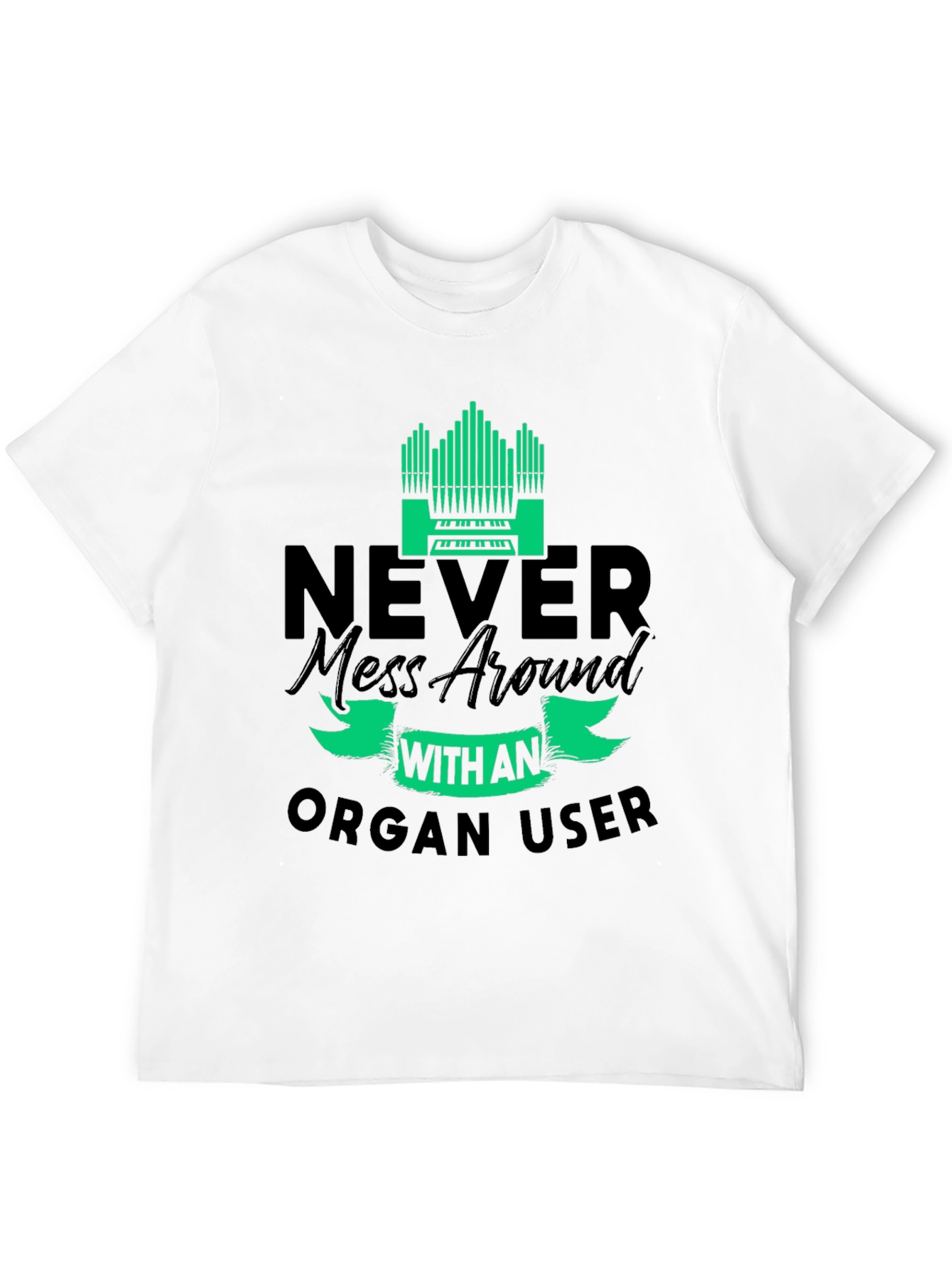 Black Never Mess with an Organ User T-Shirt view 12