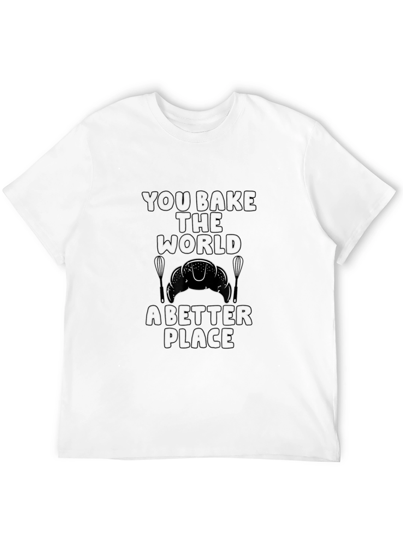 You Bake the World Better T-Shirt - 12