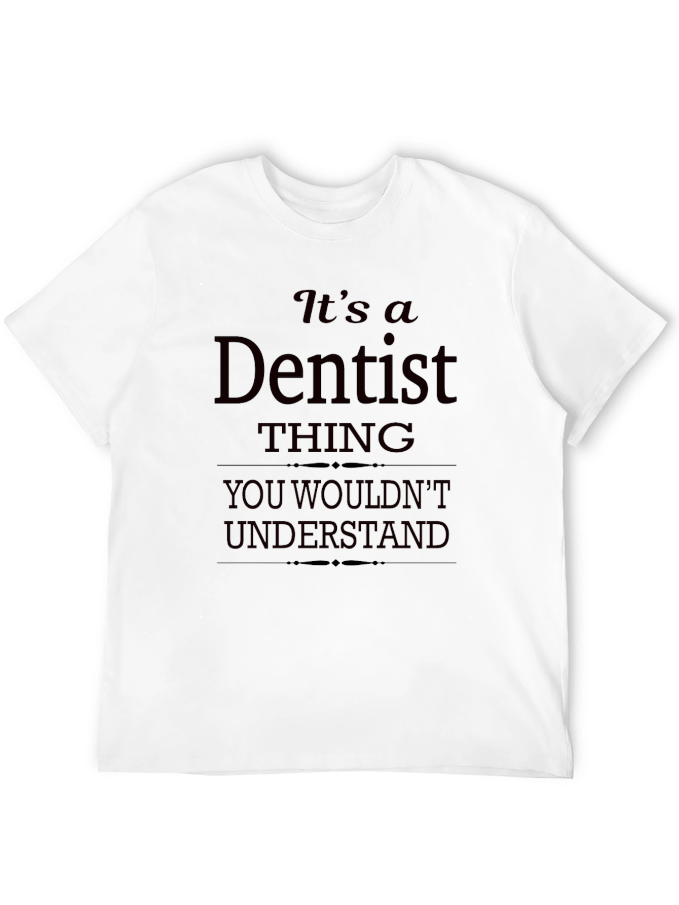 Black It's a Dentist Thing - Funny T-Shirt view 12