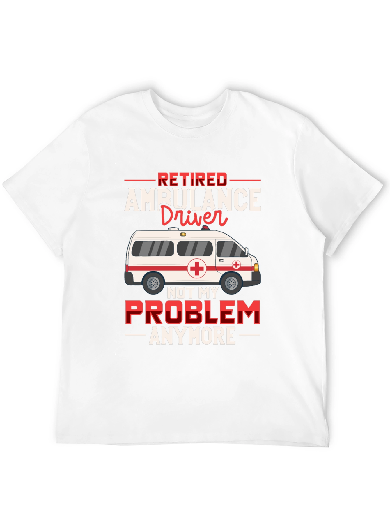 Retired Ambulance Driver T-Shirt Funny EMT Paramedic Gift Tee - 12