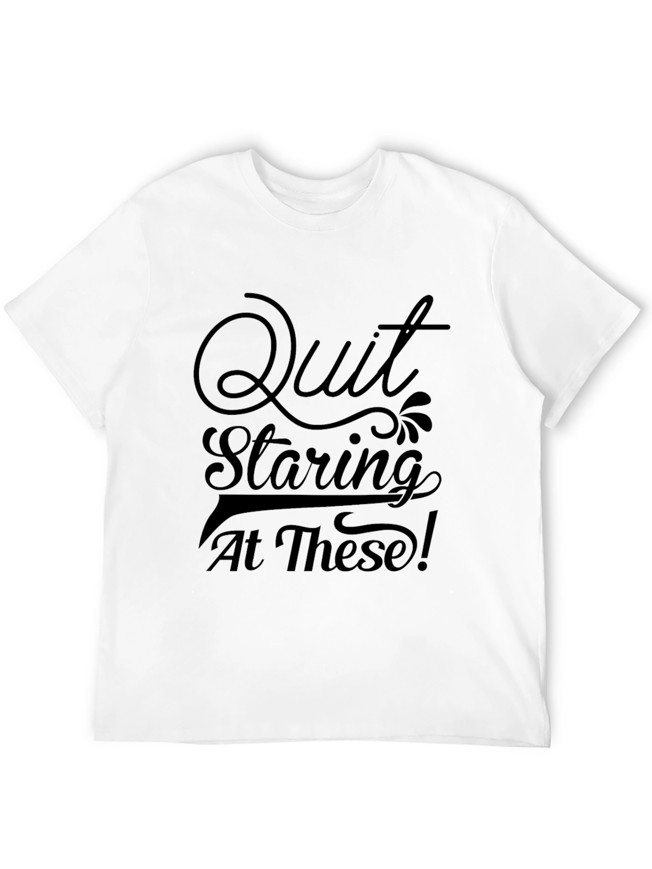 Black Quit Staring Tee - Funny Graphic T-Shirt view 12