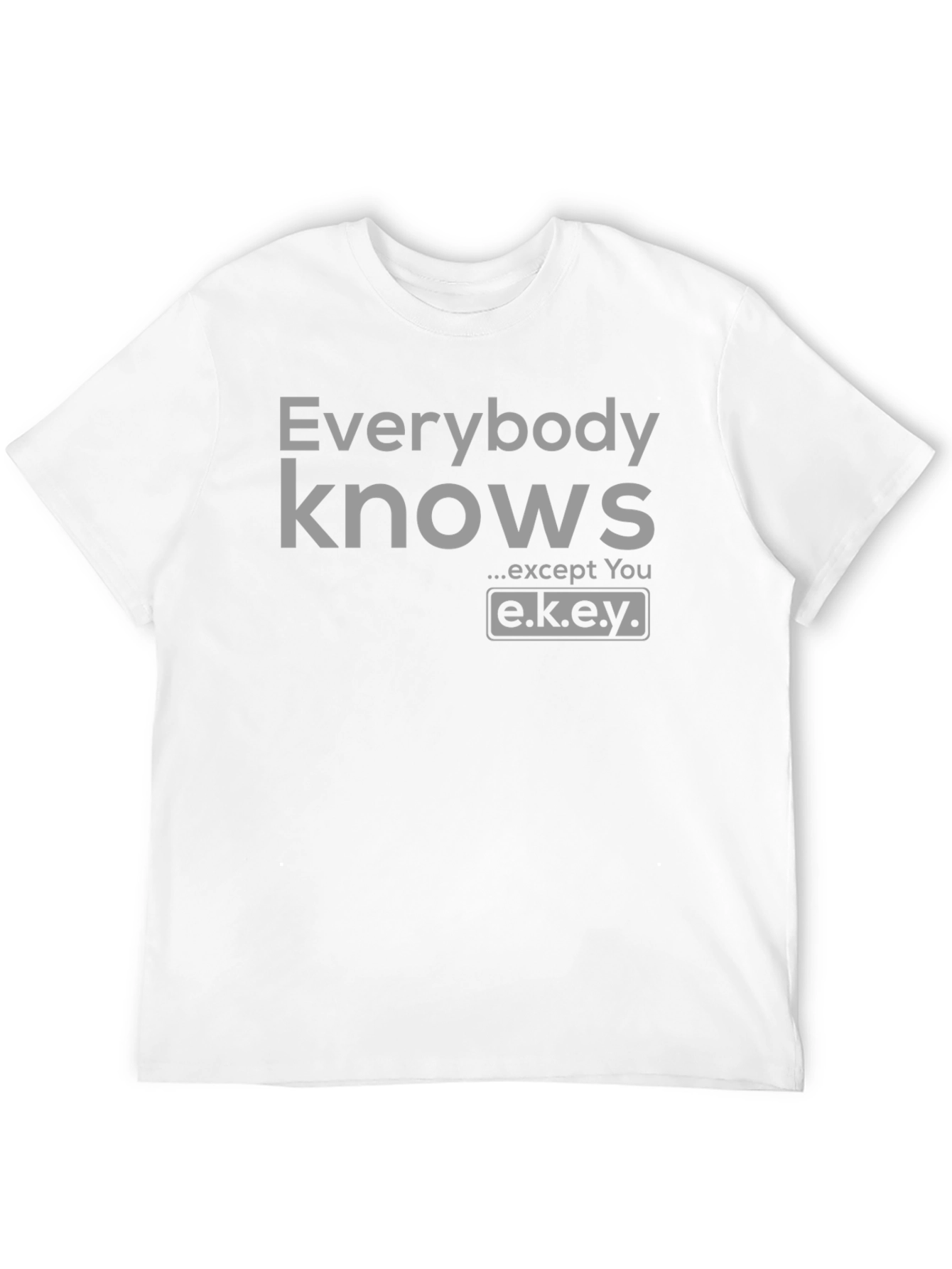 Black Everybody Knows T-Shirt - Except You - Novelty Graphic Tee view 12