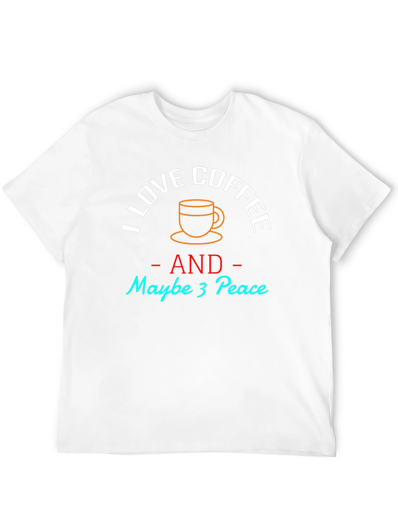 I Love Coffee and Maybe 3 Peace T-Shirt - 12