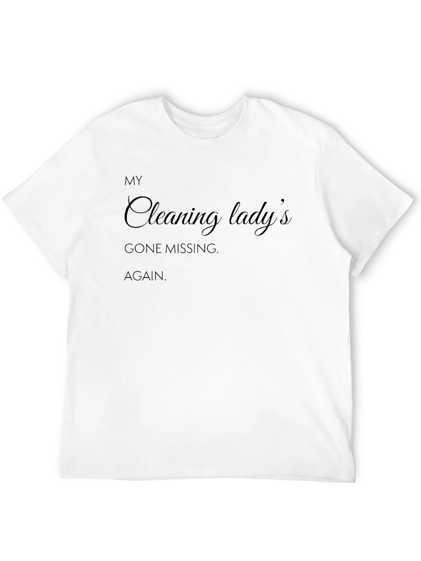 Black Humorous 'My Cleaning Lady's Gone Missing AGAIN' Black T-Shirt view 12