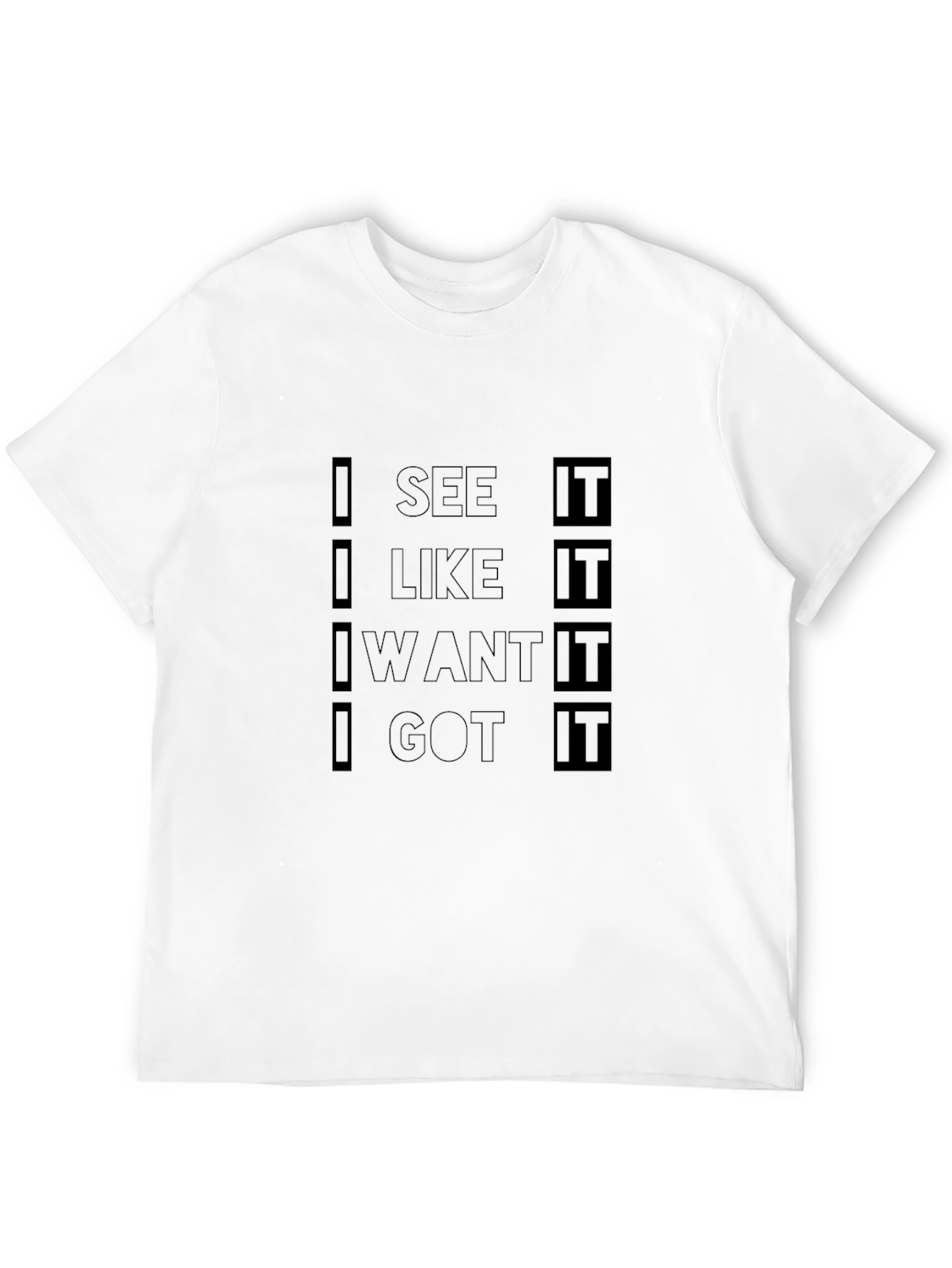 Black I See It I Like It I Want It I Got It Black T-Shirt view 12