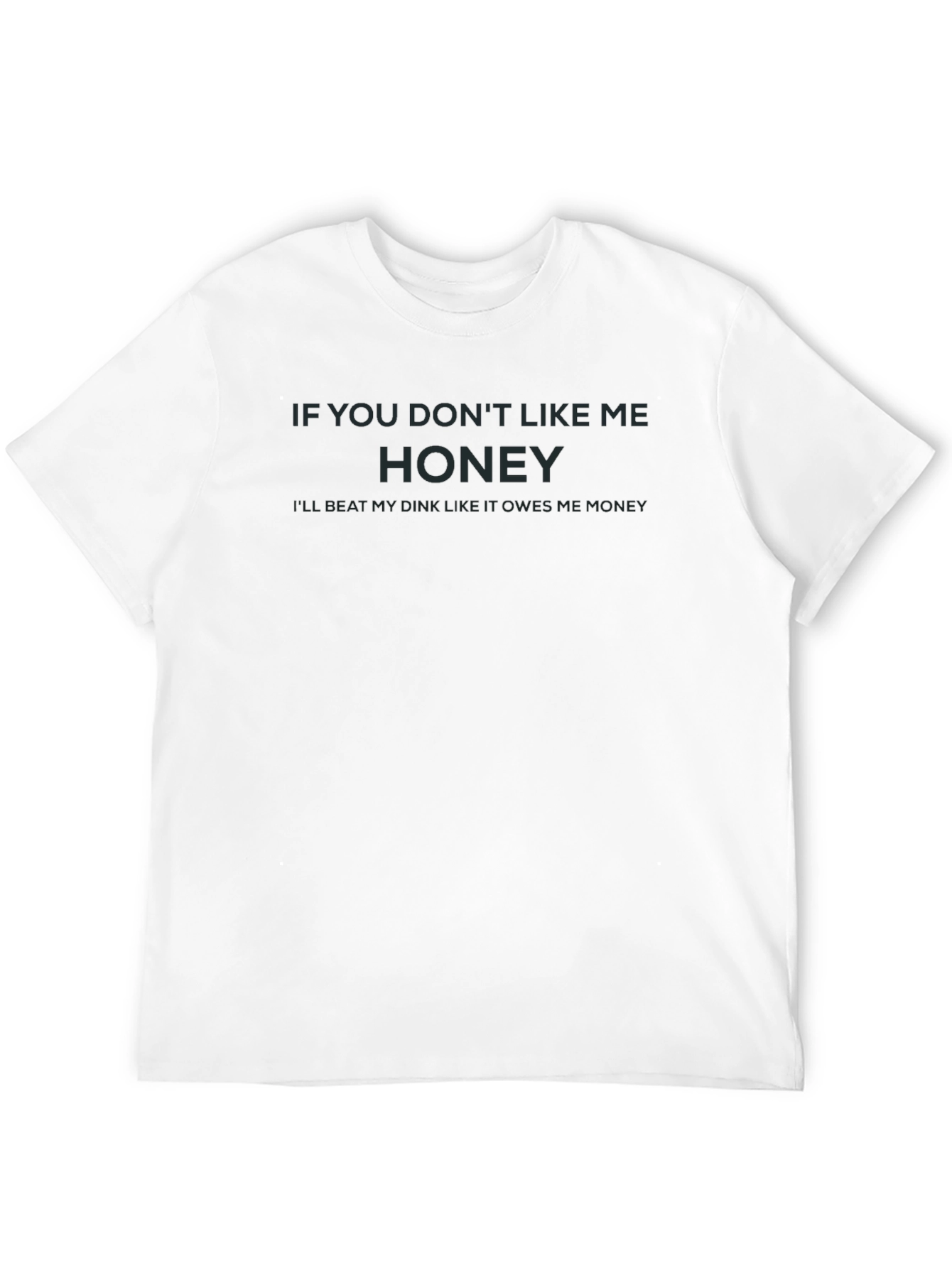 Black Humorous Graphic T-Shirt - "If You Don't Like Me, Honey" view 12