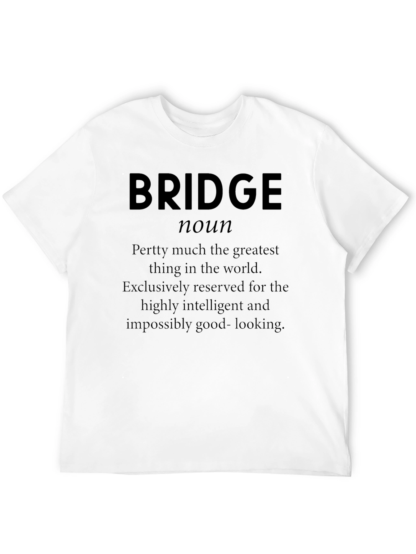 Black Bridge Definition Funny T-Shirt - Intelligent & Good Looking view 12