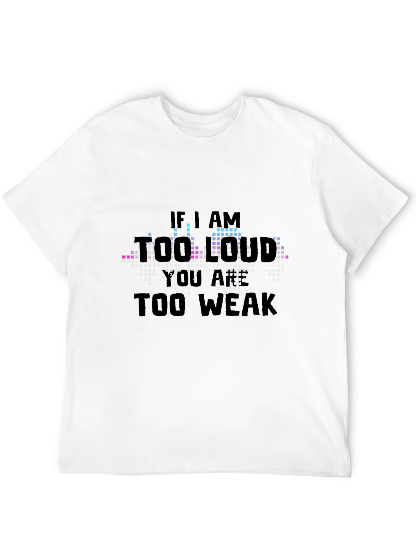 Black If I Am Too Loud - Graphic T-Shirt view 12