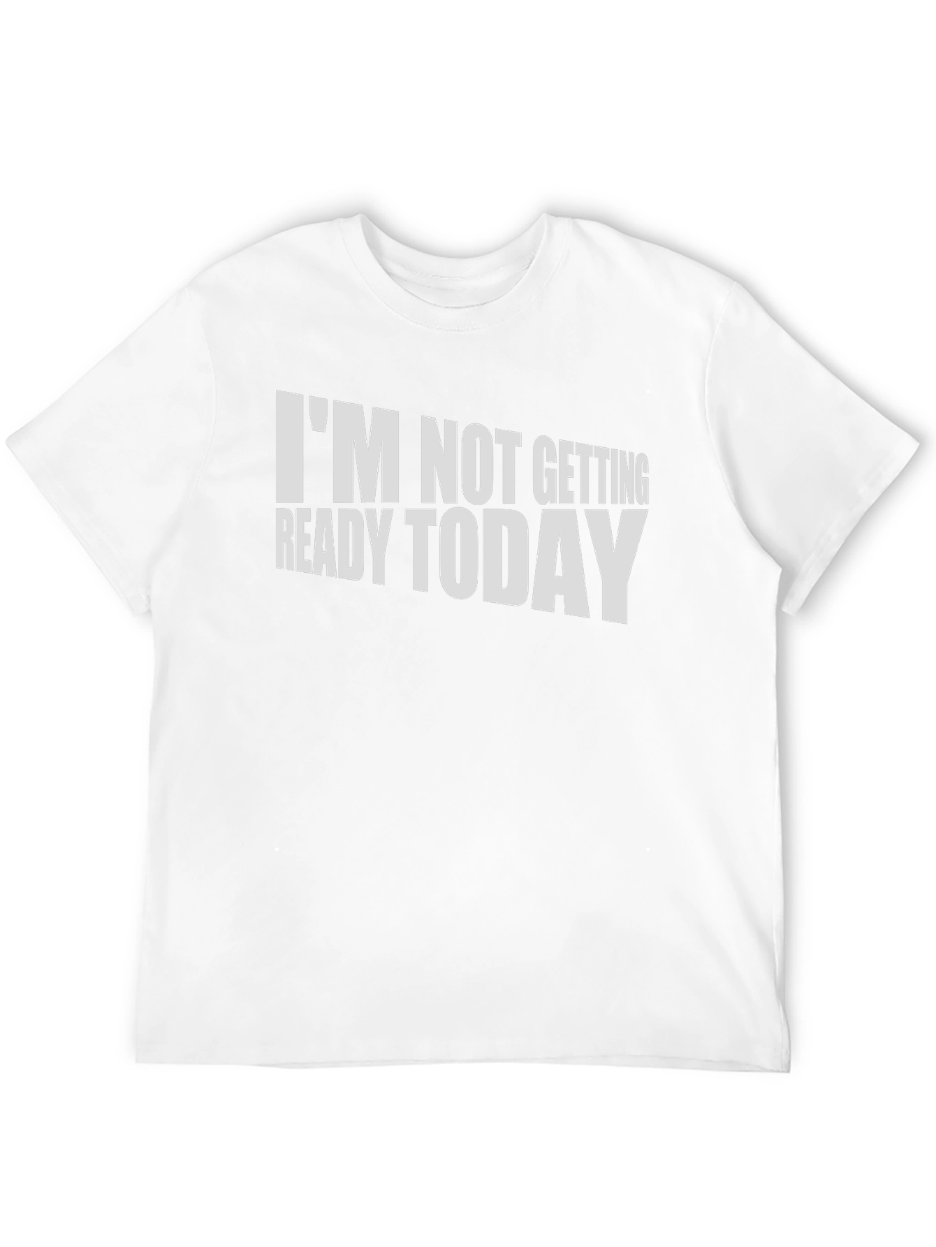 Black Funny "I'm Not Getting Ready Today" T-Shirt view 12