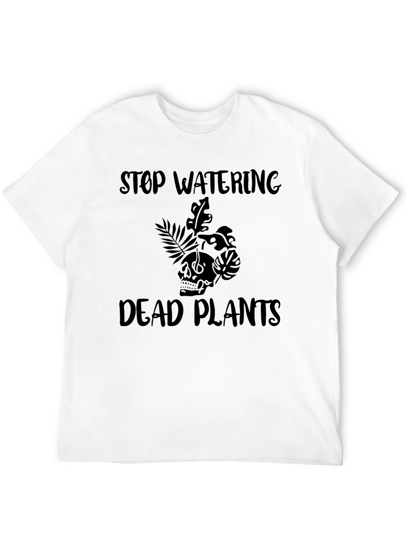 Black Stop Watering Dead Plants Graphic T-Shirt view 12