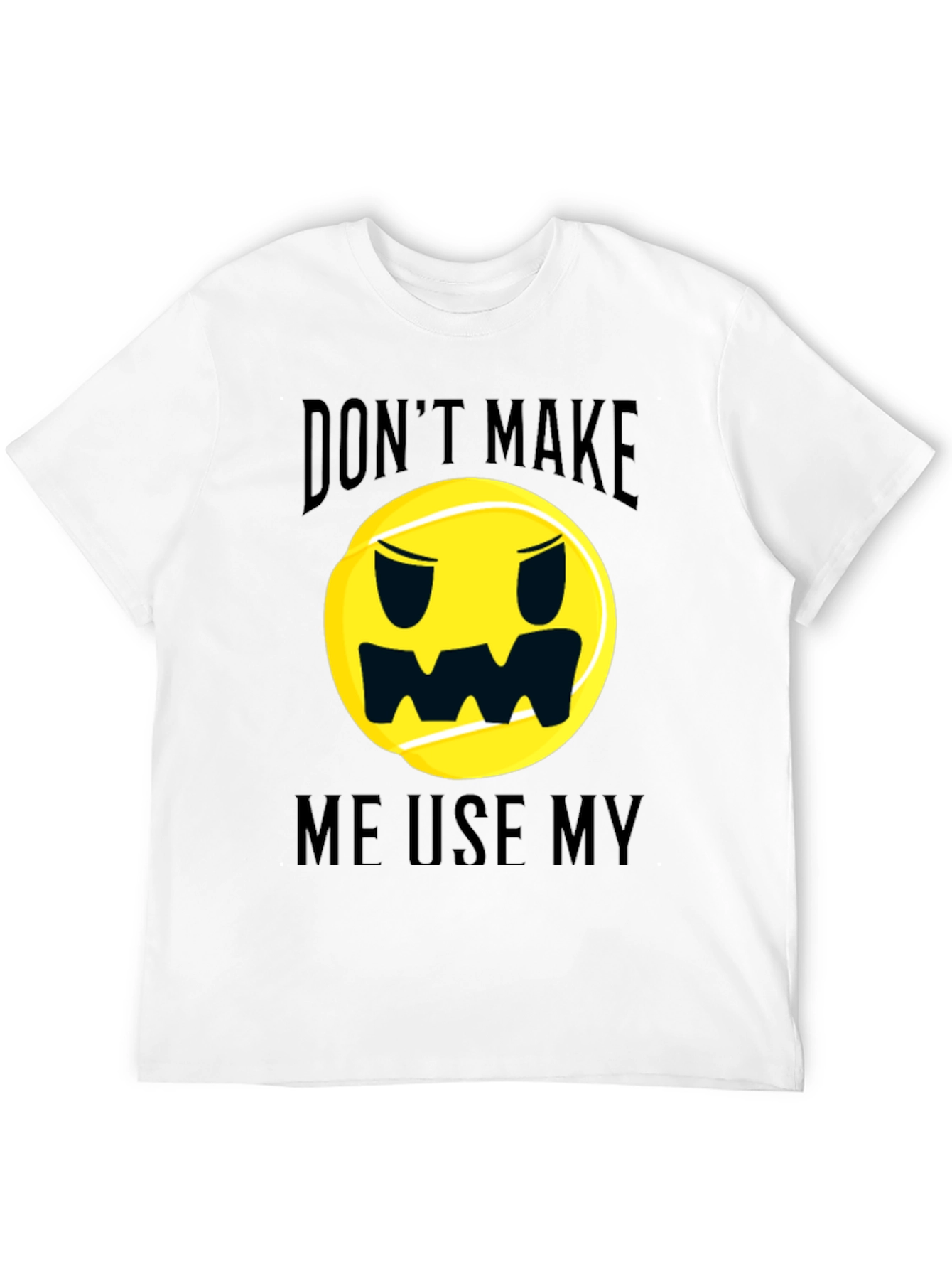 Black Funny Tennis Ball Graphic T-Shirt - Don't Make Me Use My... view 12