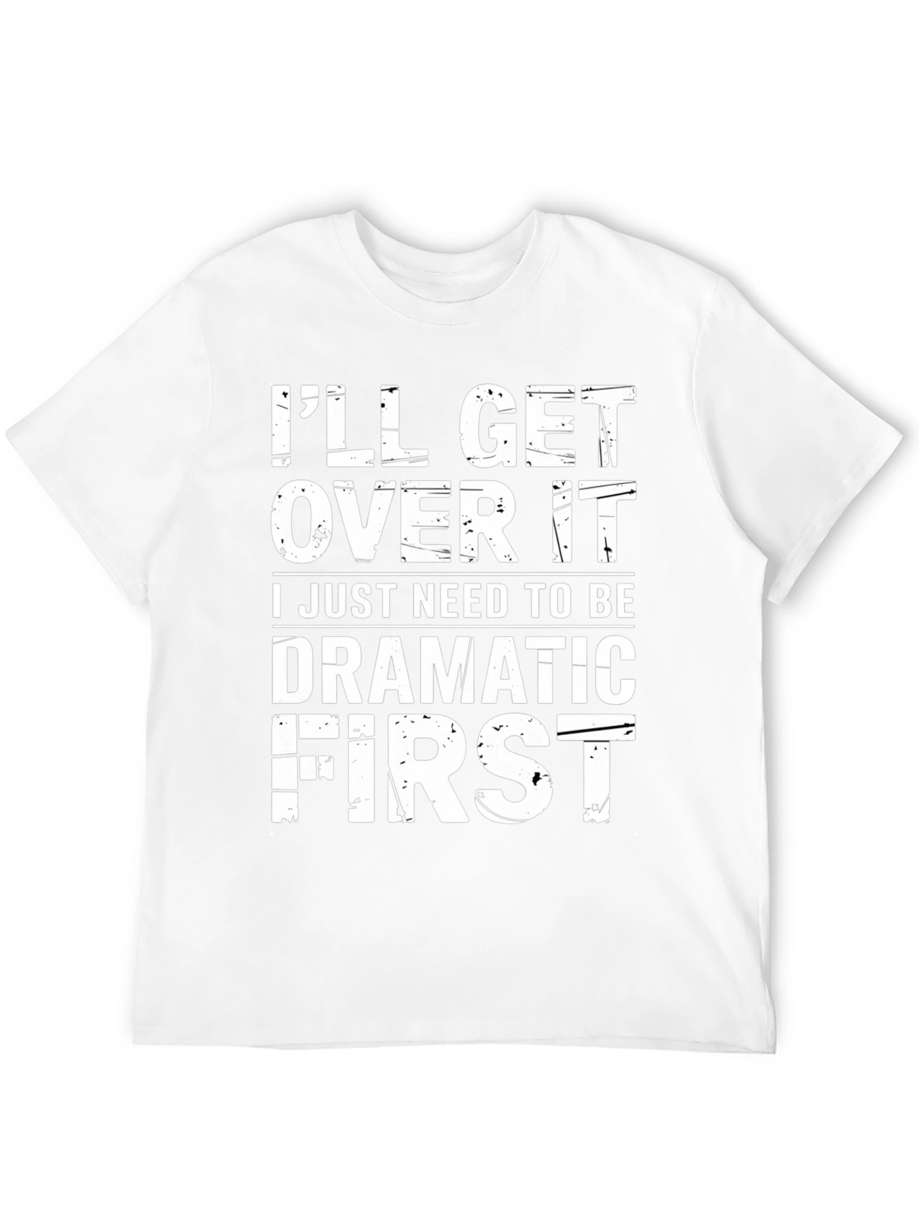 Dramatic First T-Shirt - Funny Sarcastic Graphic Tee - 12
