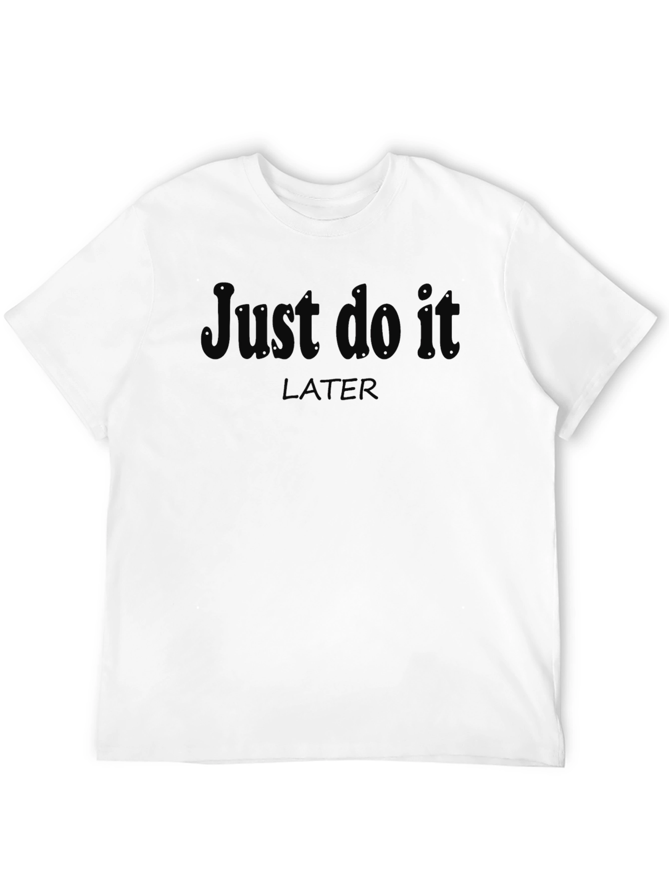 Black Just Do It Later T-Shirt - Funny Procrastination Tee view 12