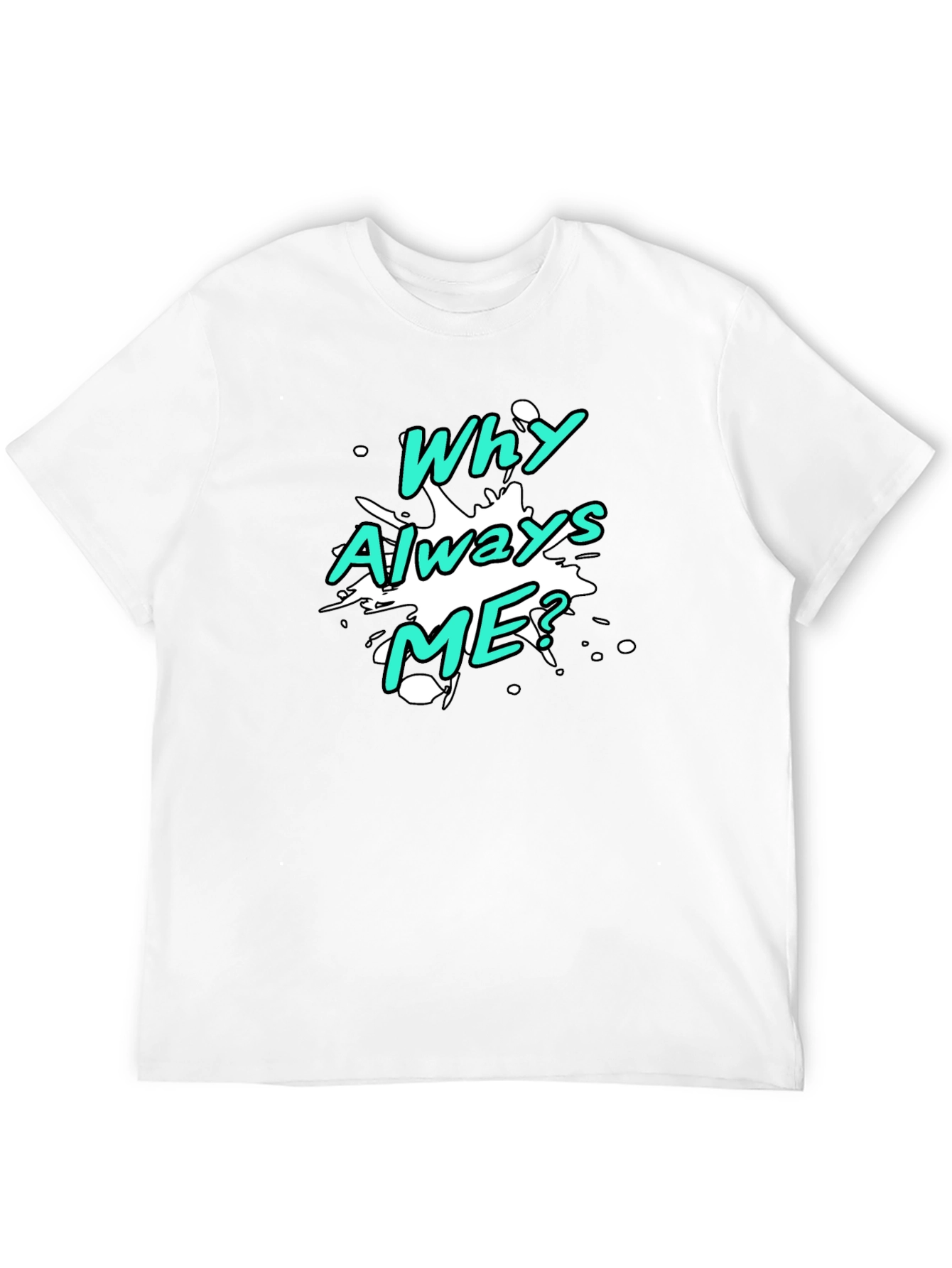 Black Why Always Me? Graphic T-Shirt view 12