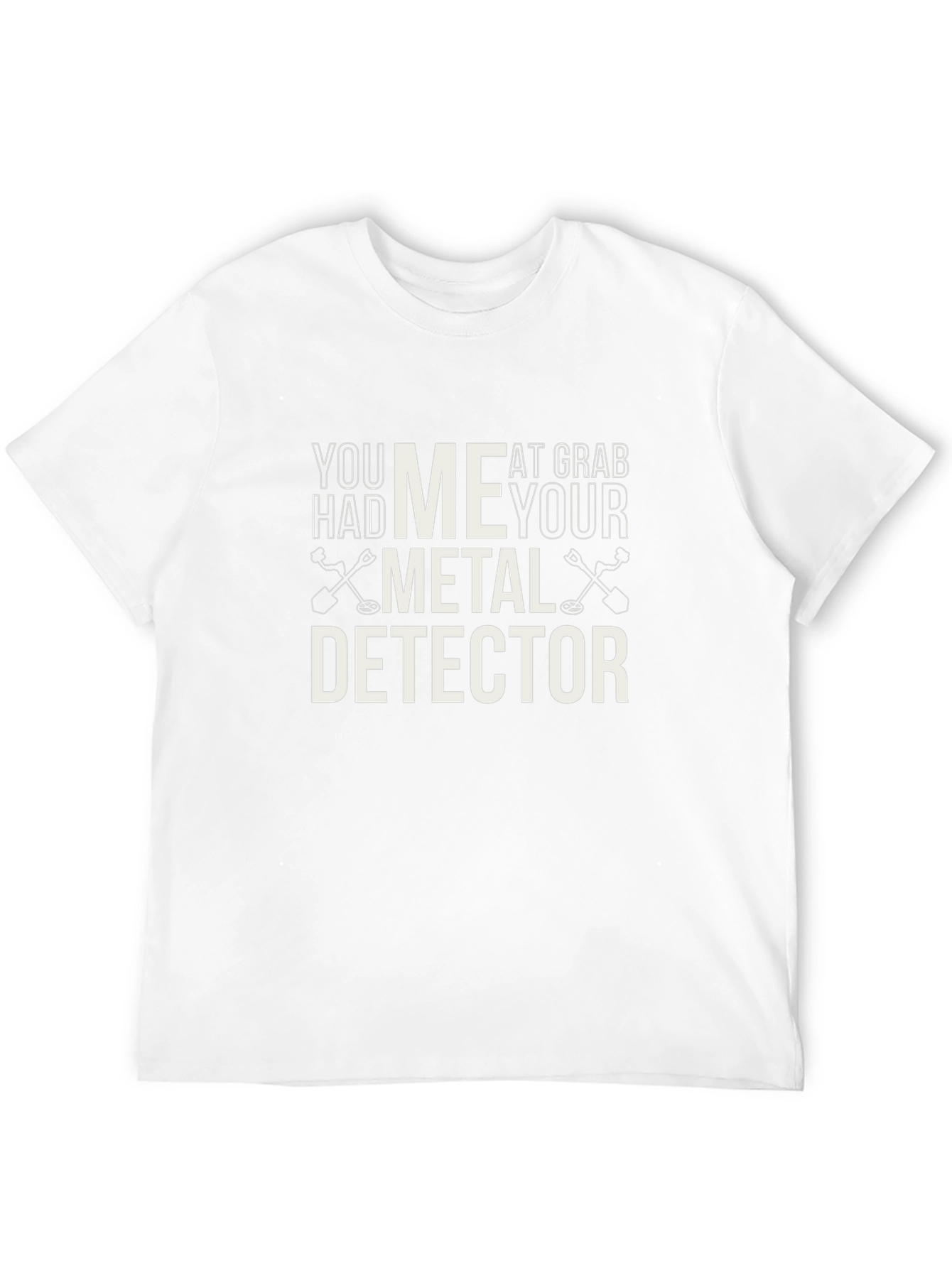 Metal Detector T-Shirt - You Had Me At Grab Your Detector Tee - 12