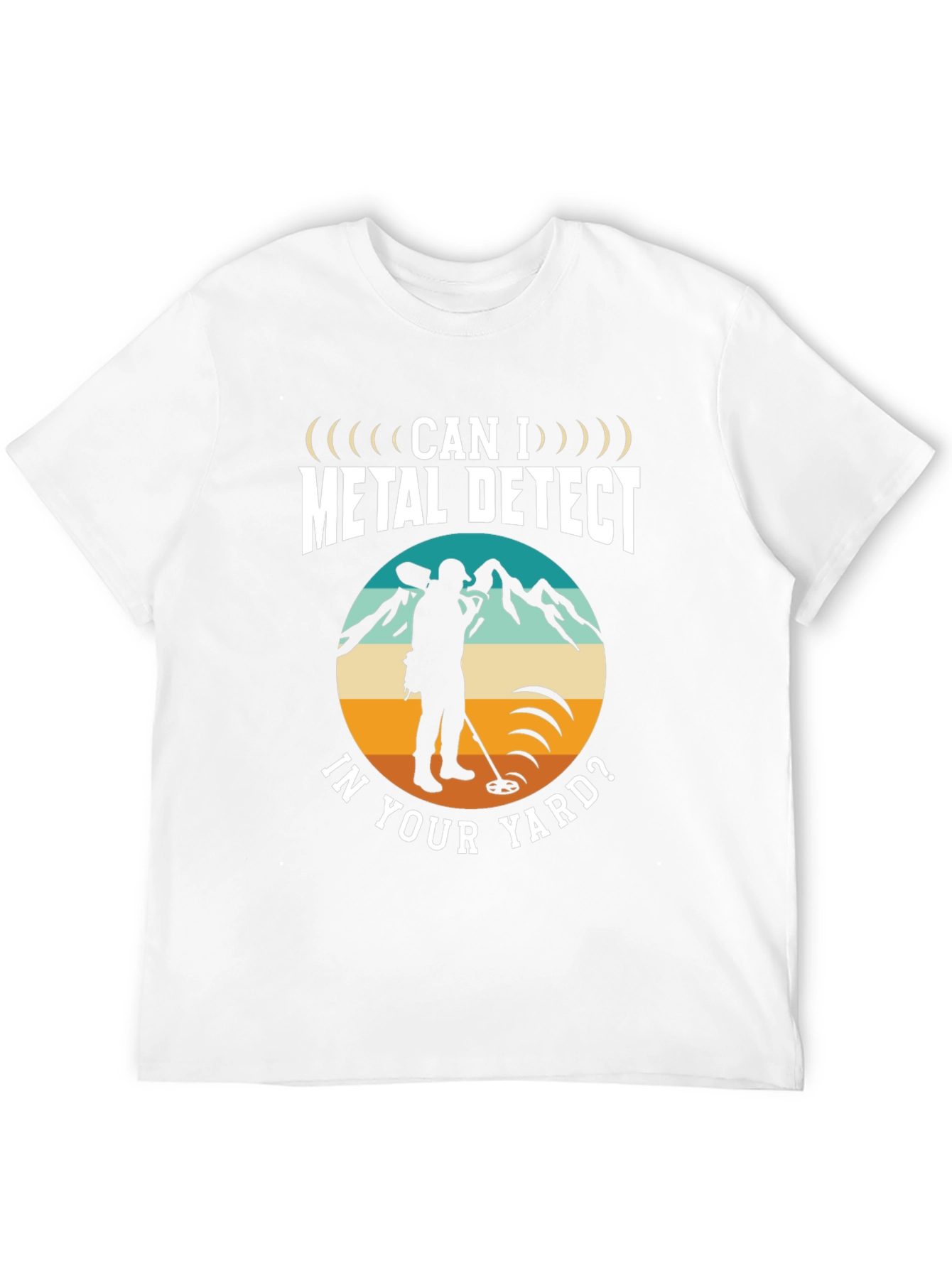 Metal Detecting T-Shirt - Can I Metal Detect In Your Yard - 12