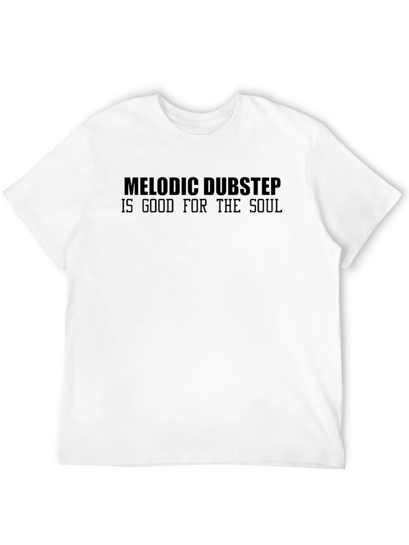 Black Melodic Dubstep is Good For The Soul T-Shirt view 12