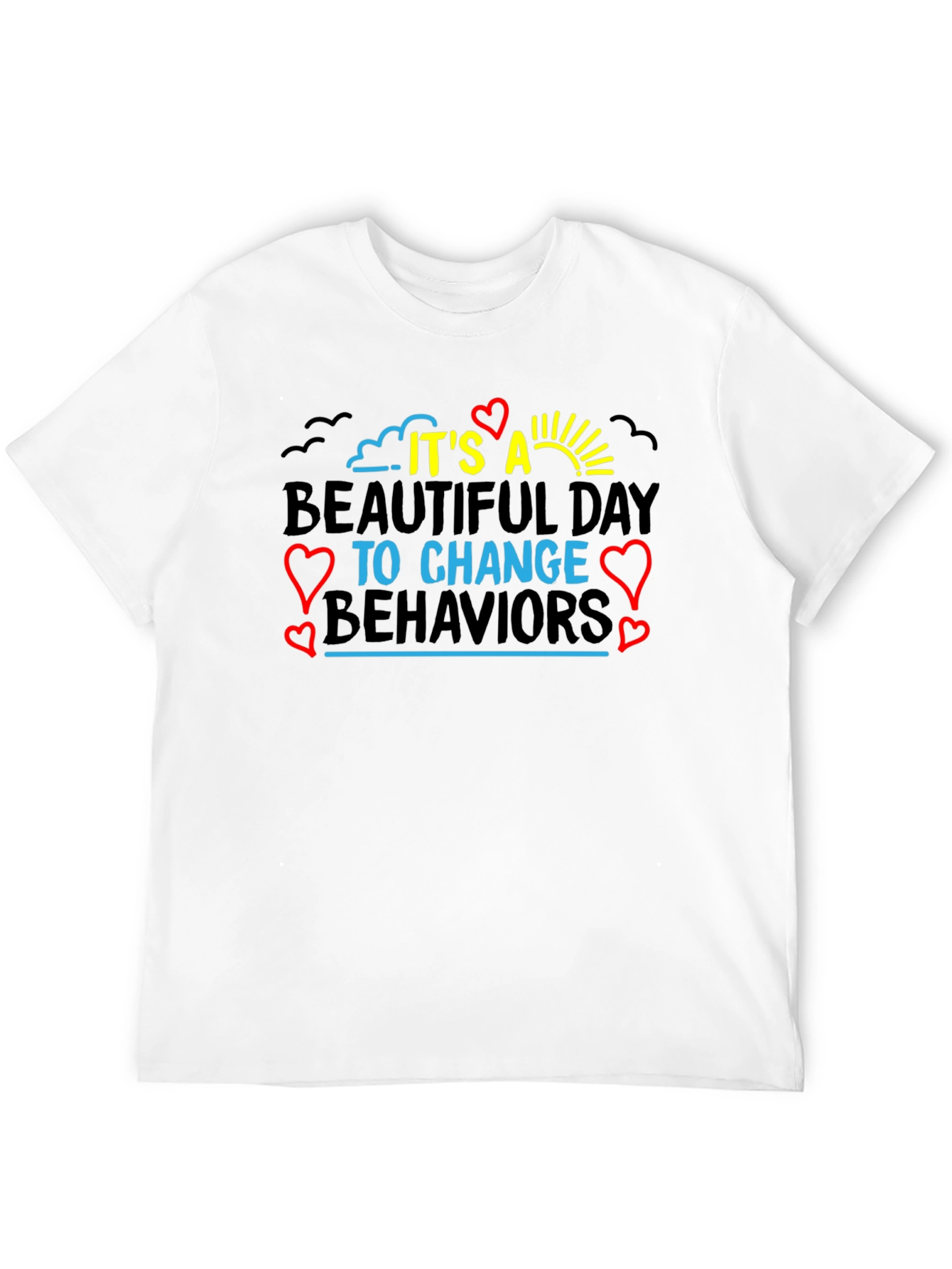 It's a Beautiful Day to Change Behaviors T-Shirt - 12