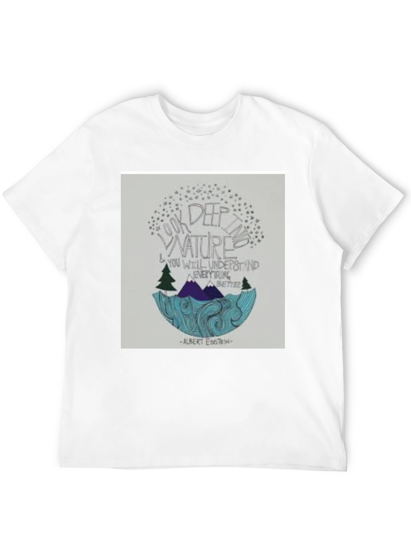 Black Nature Quote T-Shirt: Look Deep into Nature view 12