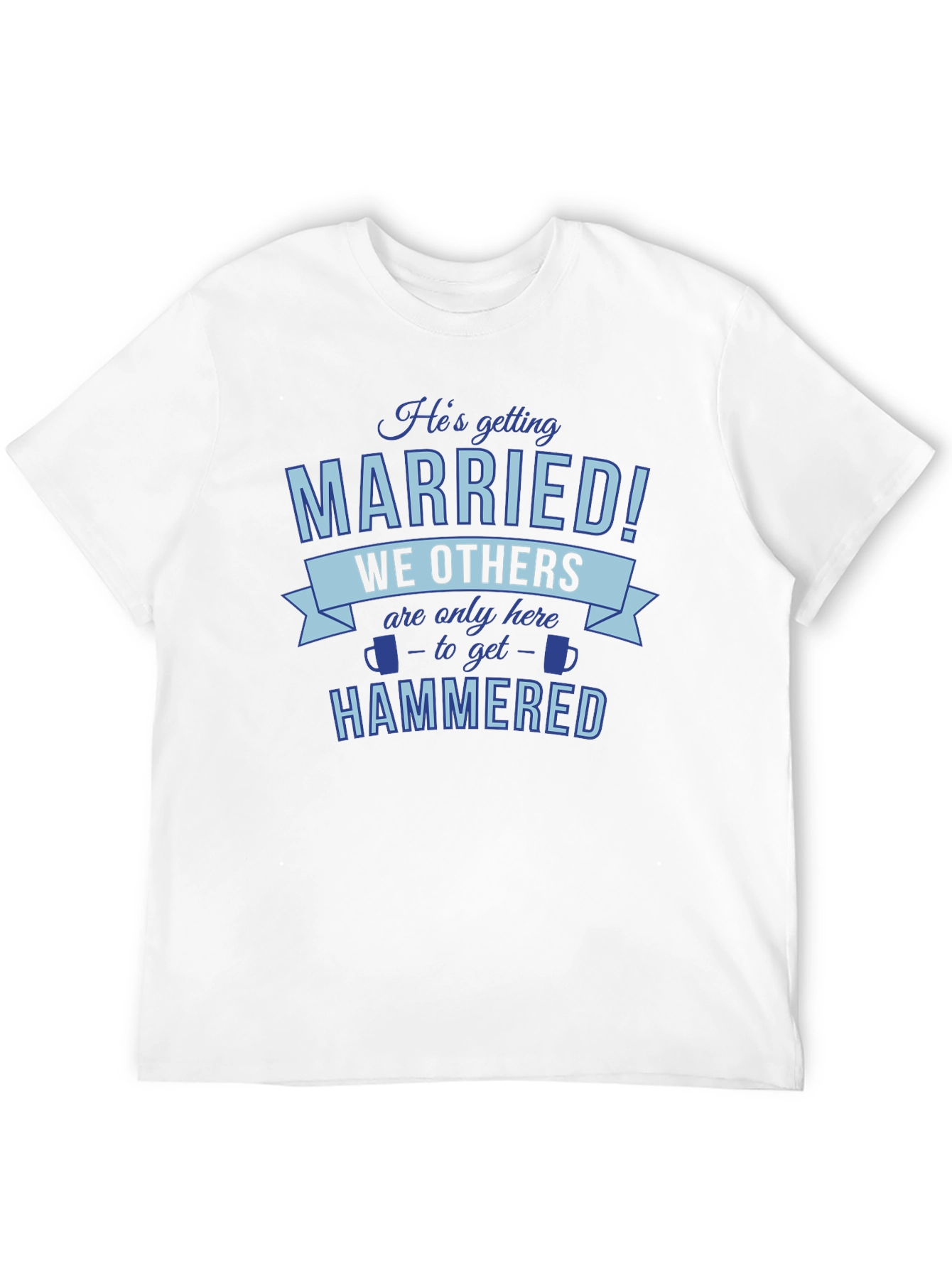 Black He's Getting Married, We're Getting Hammered T-Shirt view 12