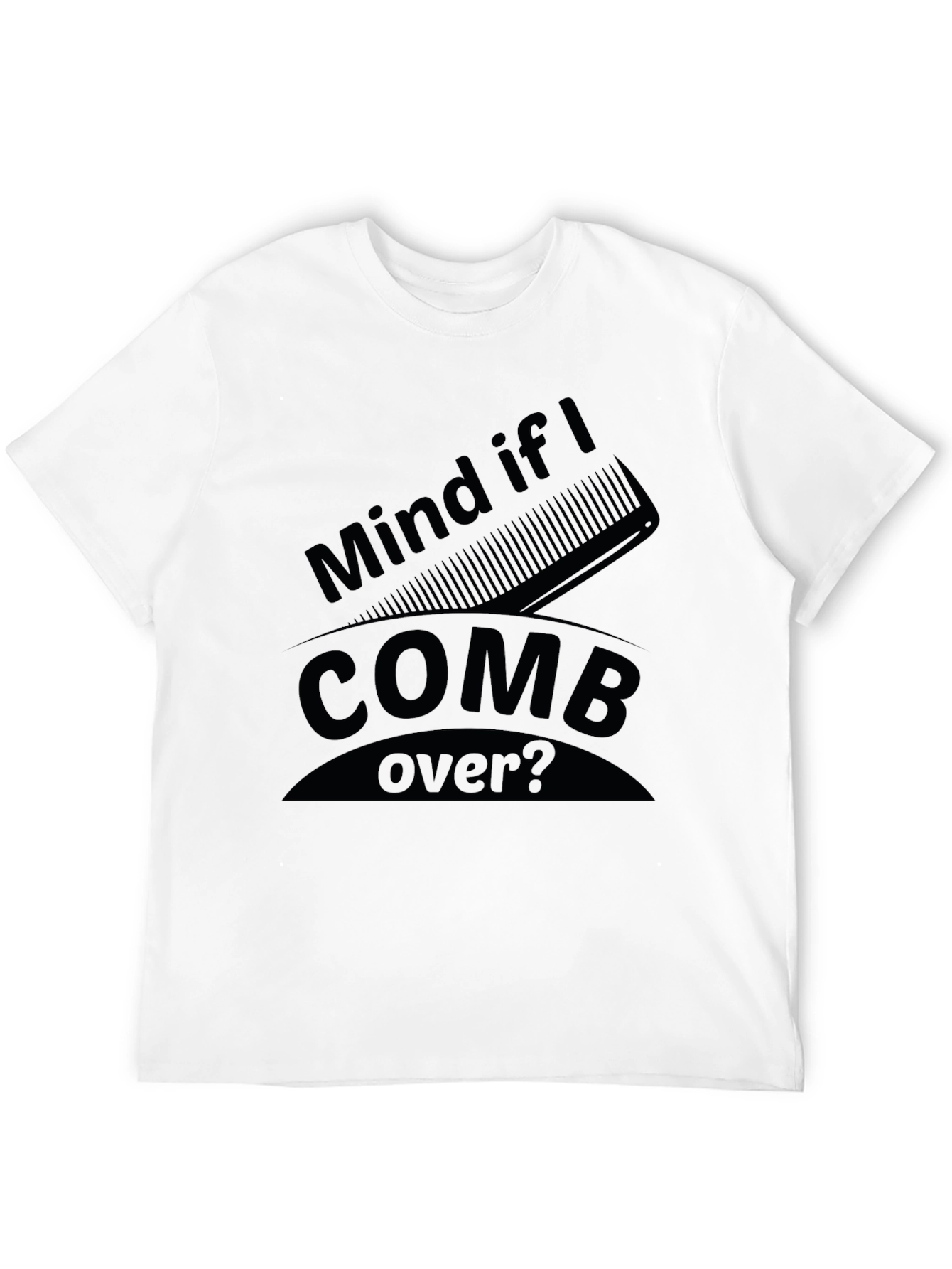 Black Mind if I Comb Over? Funny Graphic Tee view 12