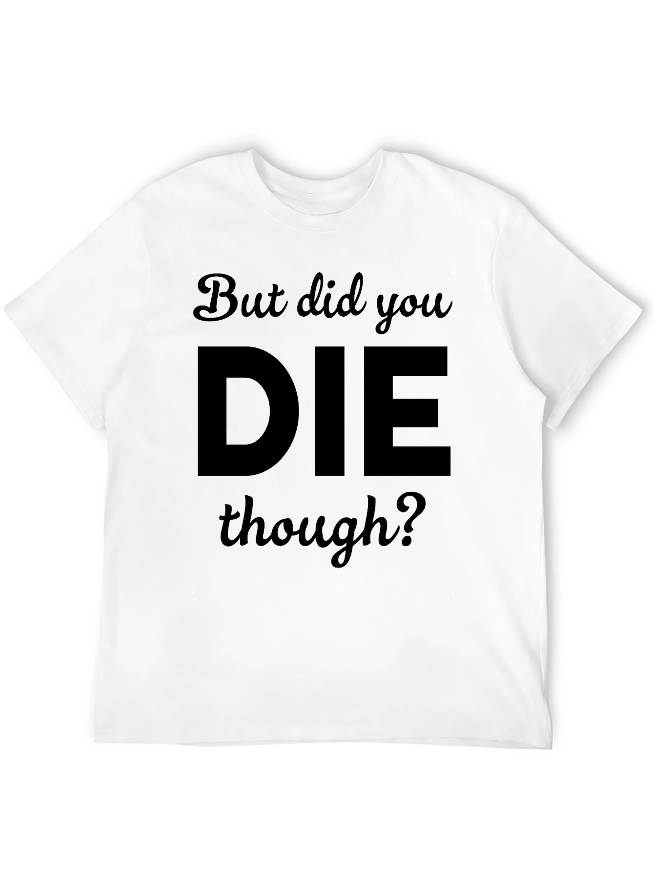 Black But Did You DIE Though? Black T-Shirt view 12