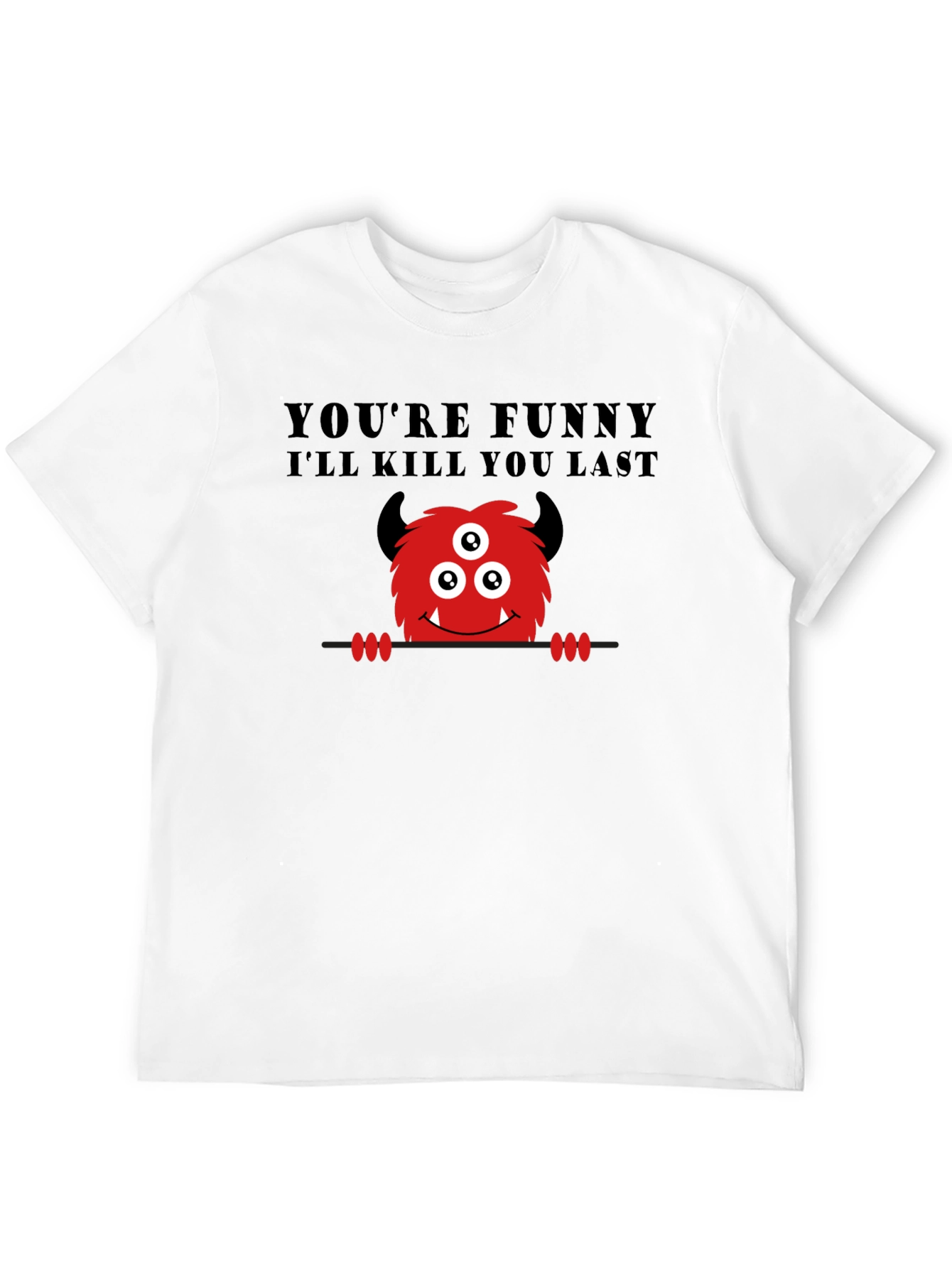 Black Funny Monster Graphic T-Shirt - You're Funny, I'll Kill You Last view 12