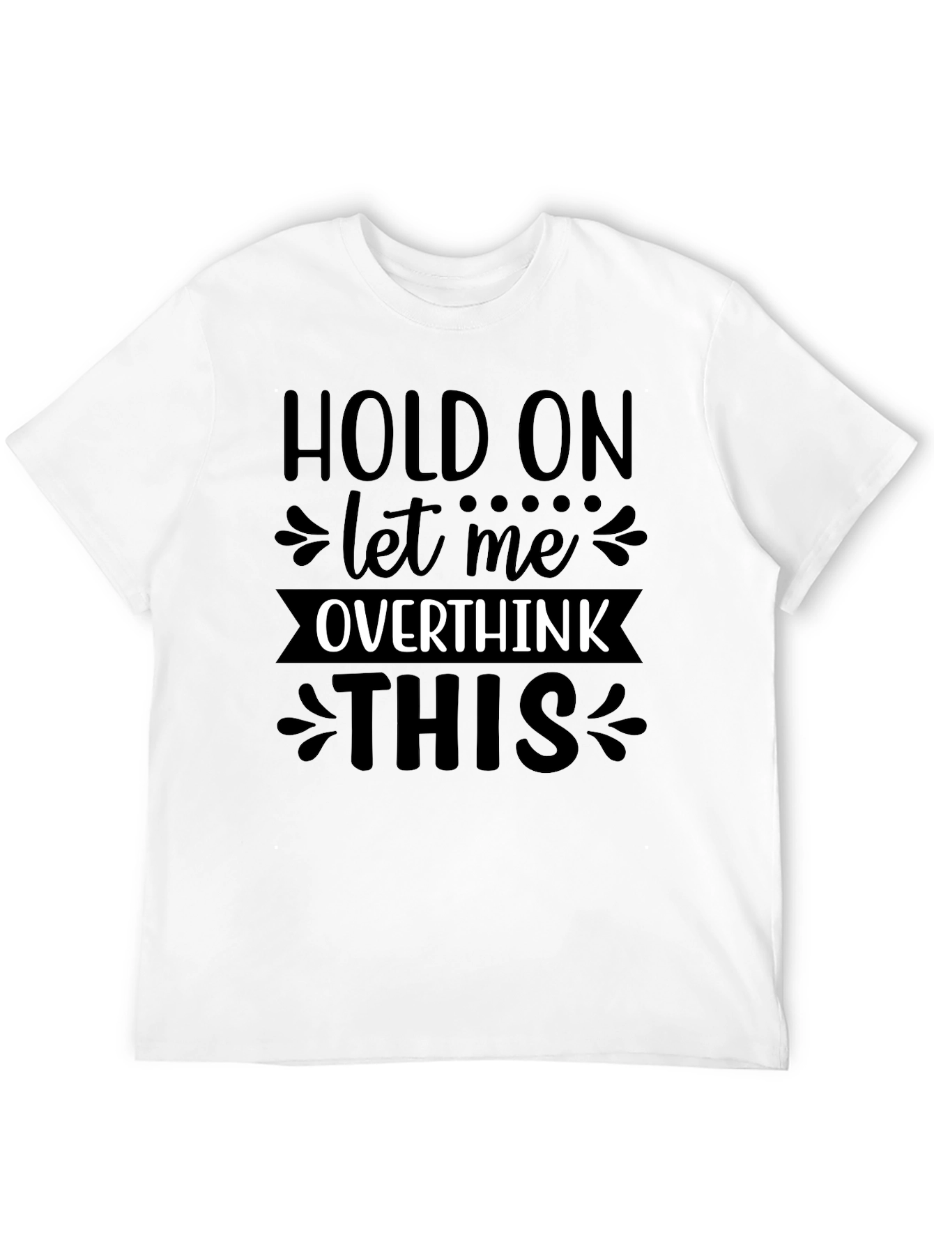 Black Hold On Let Me Overthink This T-Shirt view 12