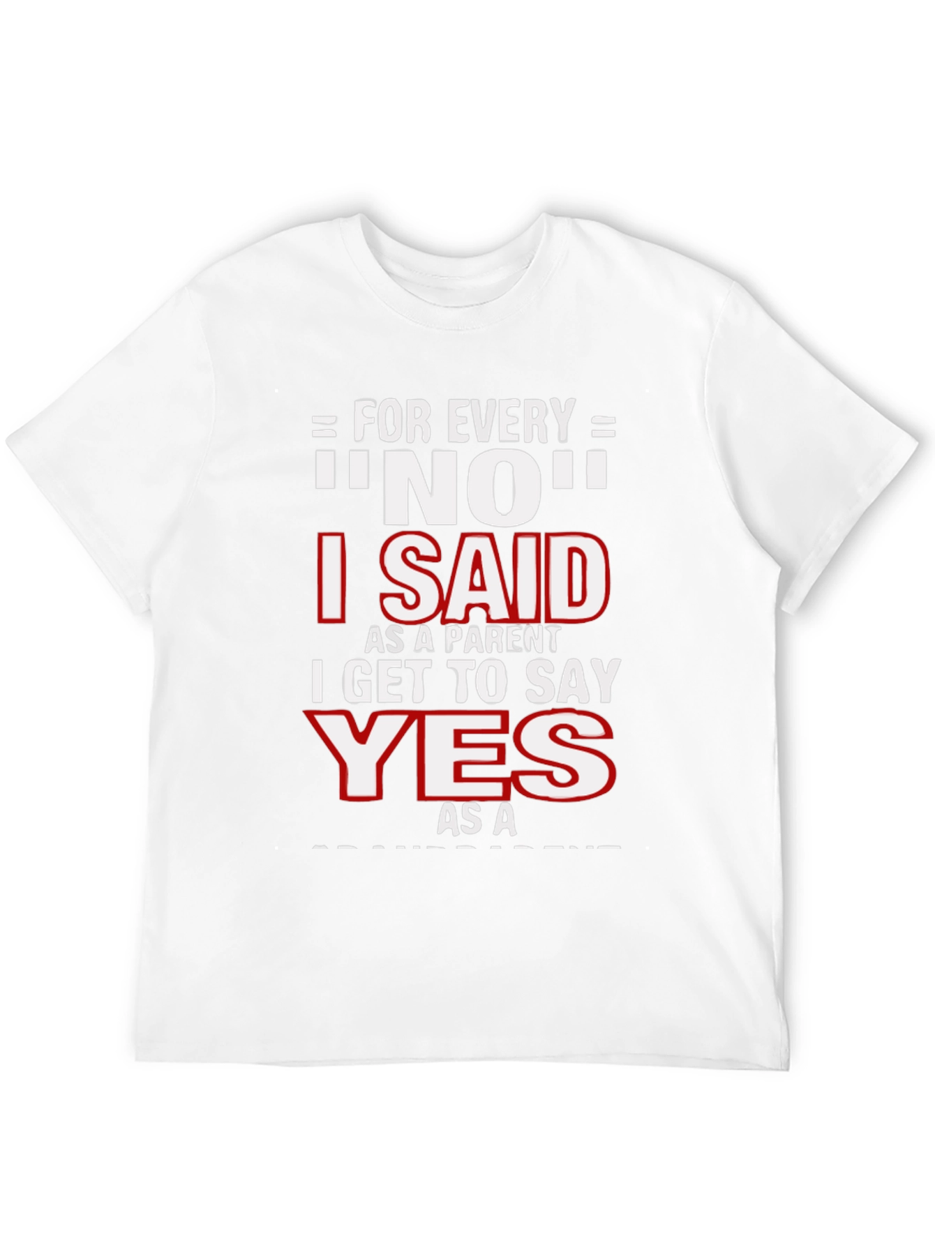 Funny Parent T-Shirt - For Every NO, I Get to Say YES! - 12