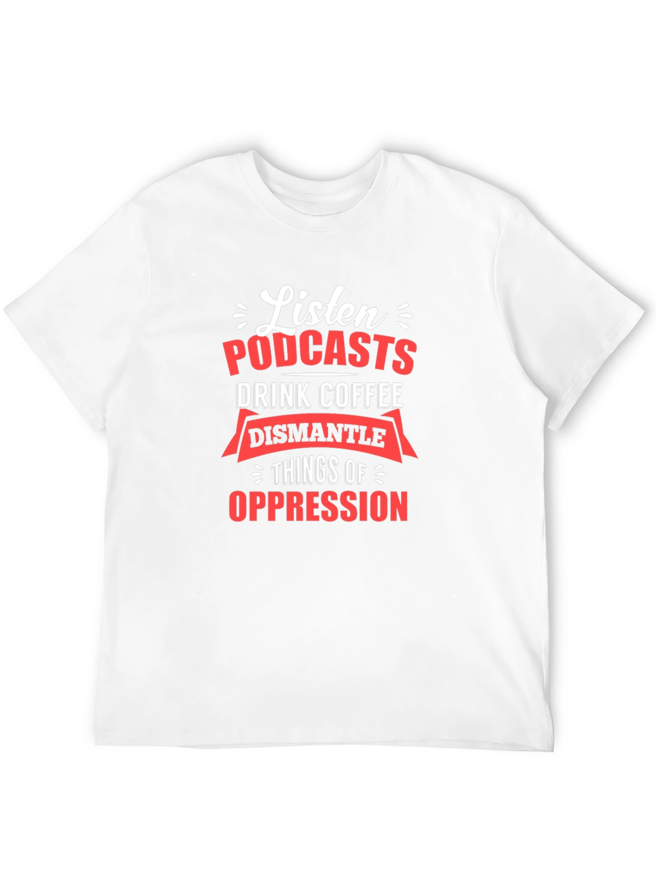 Black Listen Podcasts, Drink Coffee, Dismantle Oppression T-Shirt view 12