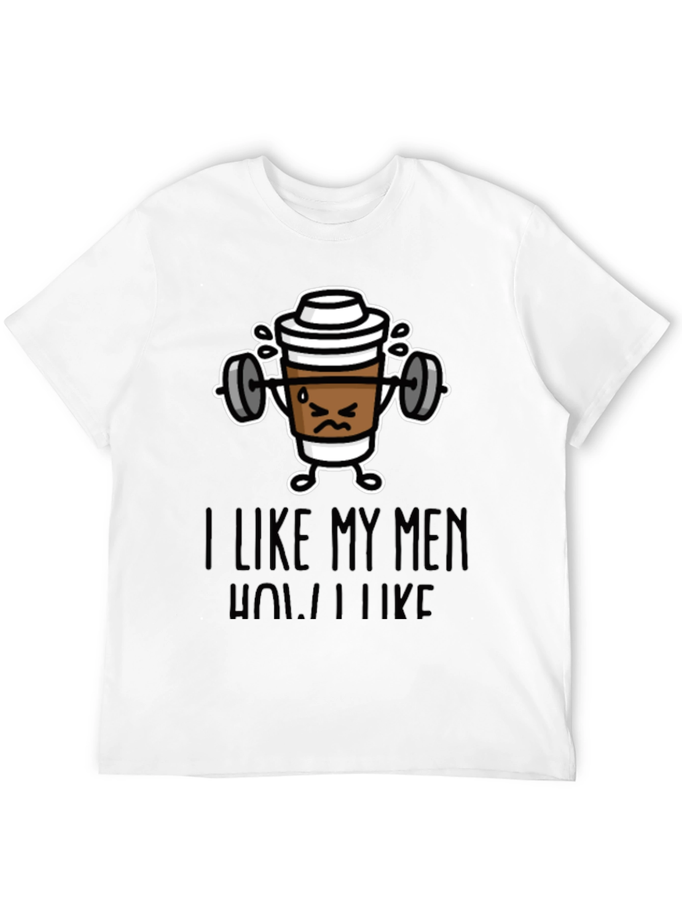 Black I Like My Men How I Like My Coffee Funny T-Shirt view 12
